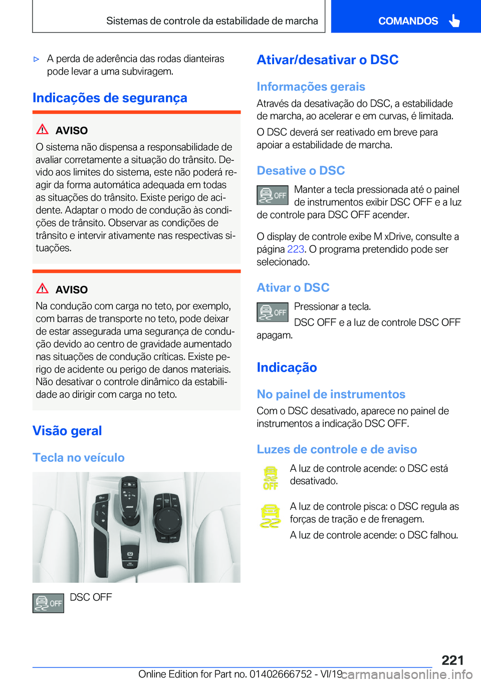 BMW M5 2020  Manual do condutor (in Portuguese) 'x�A��p�e�r�d�a��d�e��a�d�e�r�ê�n�c�i�a��d�a�s��r�o�d�a�s��d�i�a�n�t�e�i�r�a�s�p�o�d�e��l�e�v�a�r��a��u�m�a��s�u�b�v�i�r�a�g�e�m�.
�I�n�d�i�c�a�