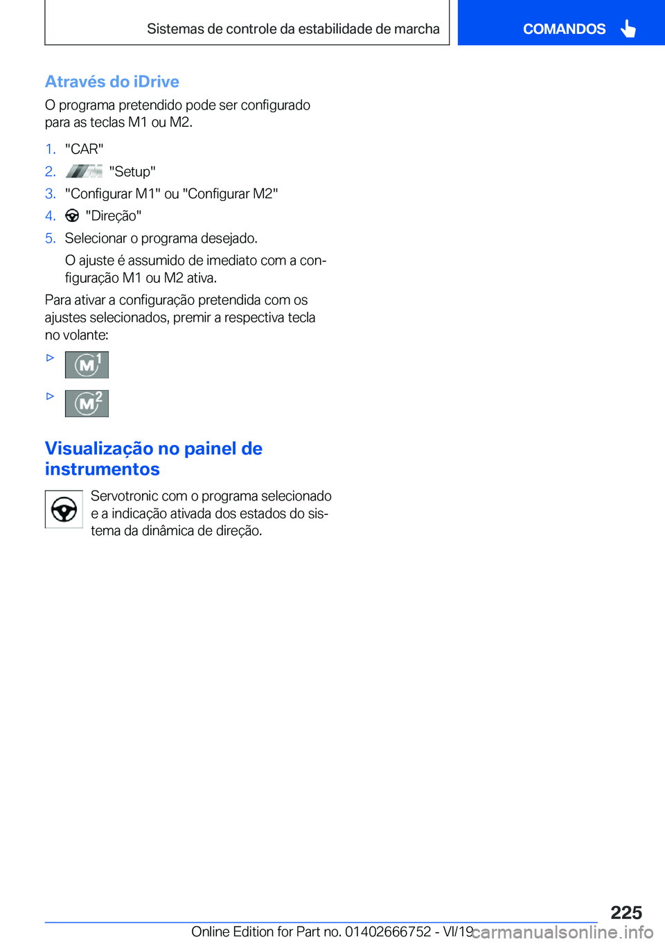 BMW M5 2020  Manual do condutor (in Portuguese) �A�t�r�a�v�é�s��d�o��i�D�r�i�v�e
�O��p�r�o�g�r�a�m�a��p�r�e�t�e�n�d�i�d�o��p�o�d�e��s�e�r��c�o�n�f�i�g�u�r�a�d�o
�p�a�r�a��a�s��t�e�c�l�a�s��M�1��o�u��M�2�.�1�.��C�A�R��2�.����S�e�t�