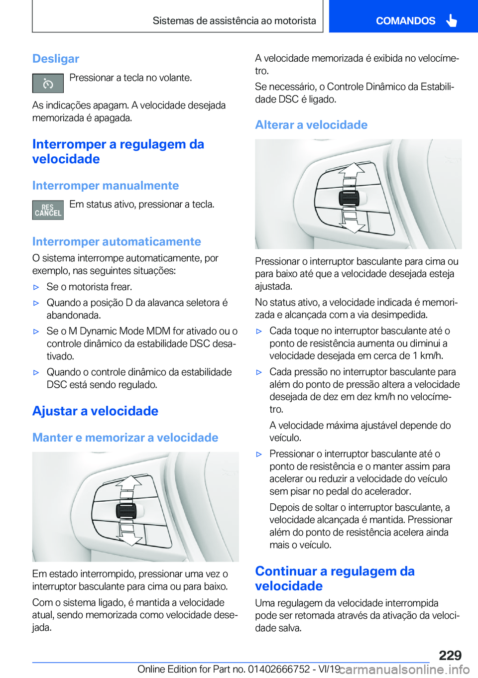 BMW M5 2020  Manual do condutor (in Portuguese) �D�e�s�l�i�g�a�r�P�r�e�s�s�i�o�n�a�r��a��t�e�c�l�a��n�o��v�o�l�a�n�t�e�.
�A�s��i�n�d�i�c�a�