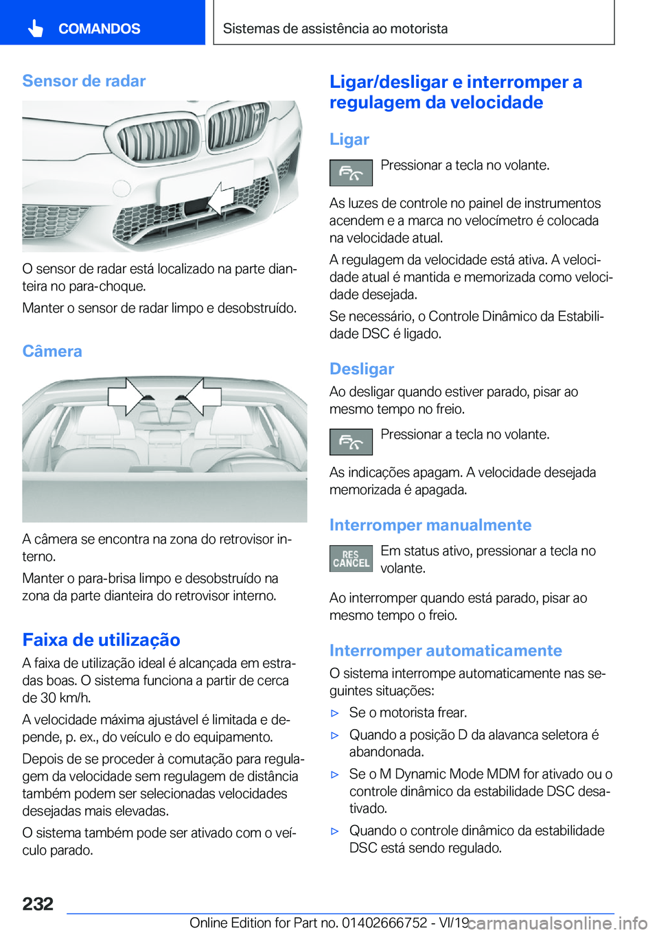 BMW M5 2020  Manual do condutor (in Portuguese) �S�e�n�s�o�r��d�e��r�a�d�a�r
�O��s�e�n�s�o�r��d�e��r�a�d�a�r��e�s�t�á��l�o�c�a�l�i�z�a�d�o��n�a��p�a�r�t�e��d�i�a�nª
�t�e�i�r�a��n�o��p�a�r�a�-�c�h�o�q�u�e�.
�M�a�n�t�e�r��o��s�e�n�s�