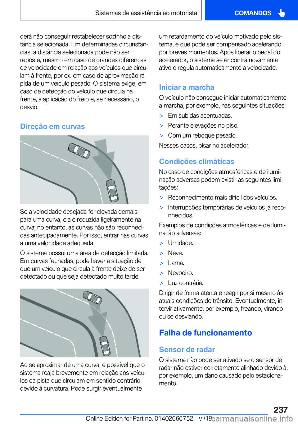 BMW M5 2020  Manual do condutor (in Portuguese) �d�e�r�á��n�ã�o��c�o�n�s�e�g�u�i�r��r�e�s�t�a�b�e�l�e�c�e�r��s�o�z�i�n�h�o��a��d�i�sª
�t�â�n�c�i�a��s�e�l�e�c�i�o�n�a�d�a�.��E�m��d�e�t�e�r�m�i�n�a�d�a�s��c�i�r�c�u�n�s�t�â�nª �c�i�a