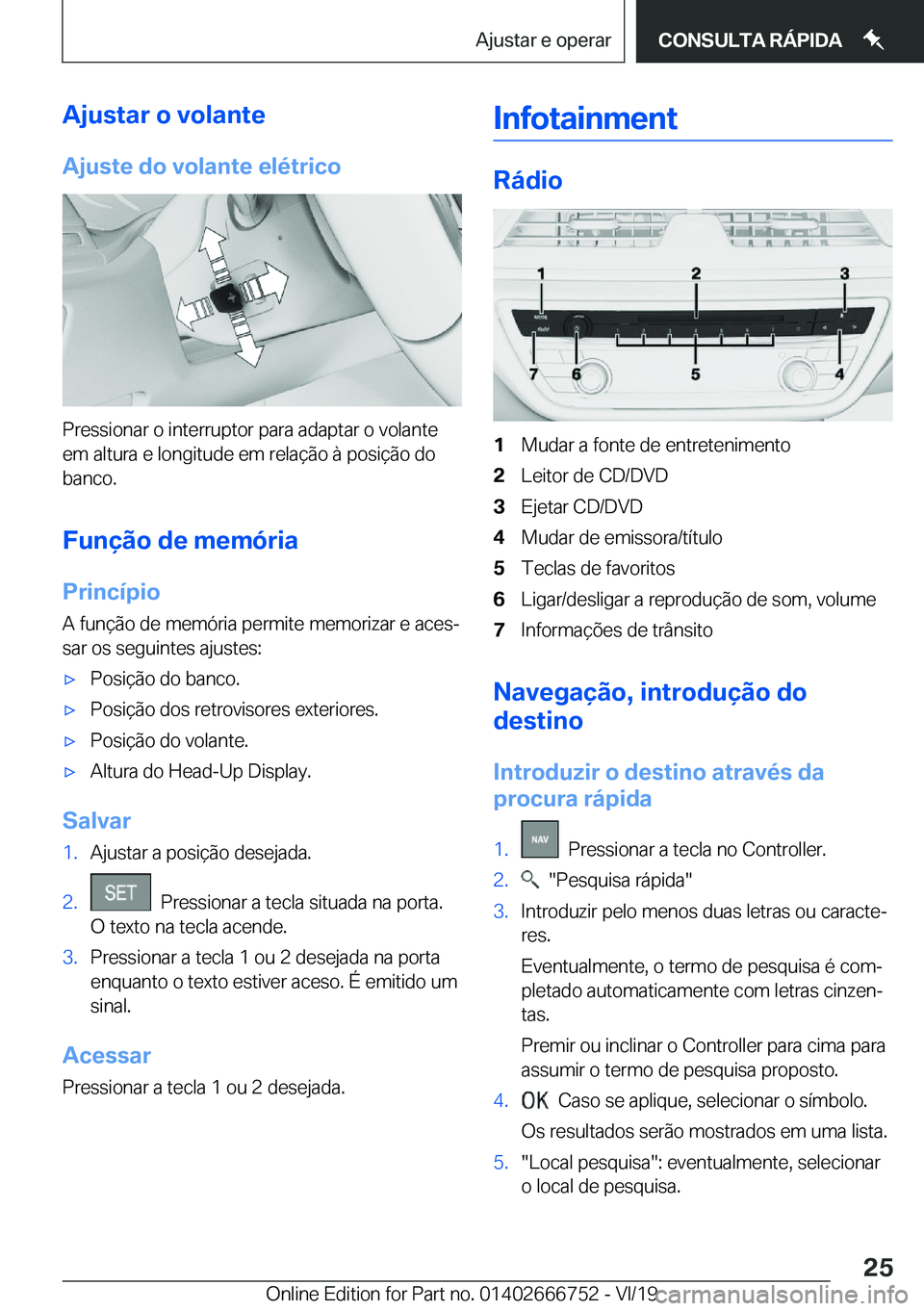 BMW M5 2020  Manual do condutor (in Portuguese) �A�j�u�s�t�a�r��o��v�o�l�a�n�t�e
�A�j�u�s�t�e��d�o��v�o�l�a�n�t�e��e�l�é�t�r�i�c�o
�P�r�e�s�s�i�o�n�a�r��o��i�n�t�e�r�r�u�p�t�o�r��p�a�r�a��a�d�a�p�t�a�r��o��v�o�l�a�n�t�e �e�m��a�l�t�u�r