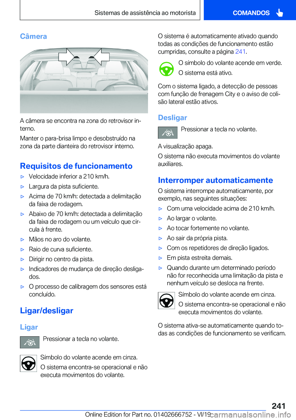 BMW M5 2020  Manual do condutor (in Portuguese) �C�â�m�e�r�a
�A��c�â�m�e�r�a��s�e��e�n�c�o�n�t�r�a��n�a��z�o�n�a��d�o��r�e�t�r�o�v�i�s�o�r��i�nª�t�e�r�n�o�.
�M�a�n�t�e�r��o��p�a�r�a�-�b�r�i�s�a��l�i�m�p�o��e��d�e�s�o�b�s�t�r�u�