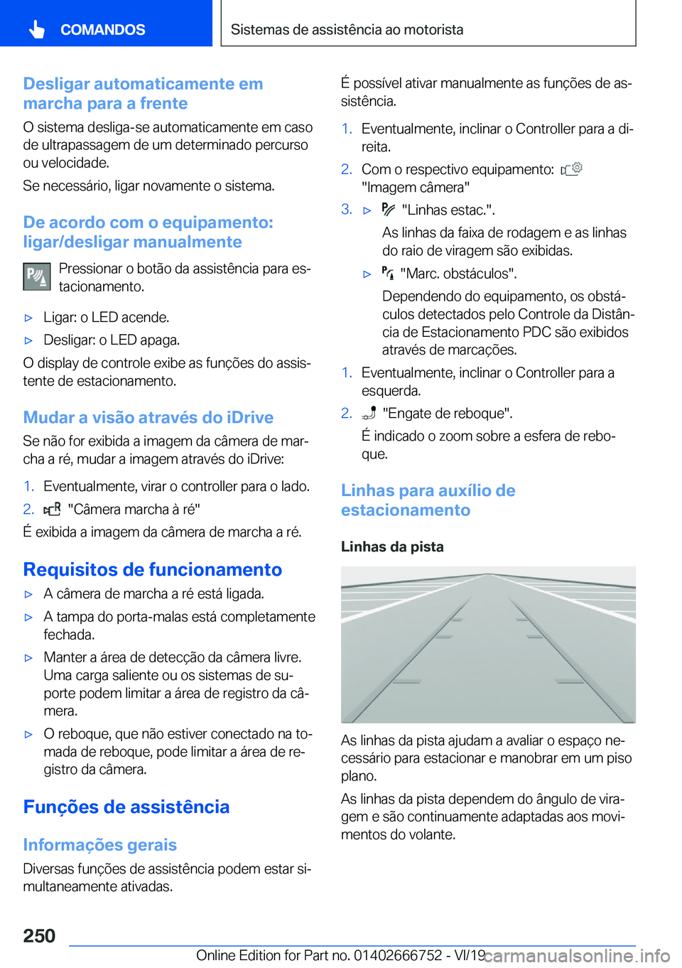 BMW M5 2020  Manual do condutor (in Portuguese) �D�e�s�l�i�g�a�r��a�u�t�o�m�a�t�i�c�a�m�e�n�t�e��e�m
�m�a�r�c�h�a��p�a�r�a��a��f�r�e�n�t�e
�O��s�i�s�t�e�m�a��d�e�s�l�i�g�a�-�s�e��a�u�t�o�m�a�t�i�c�a�m�e�n�t�e��e�m��c�a�s�o
�d�e��u�l�t�r�