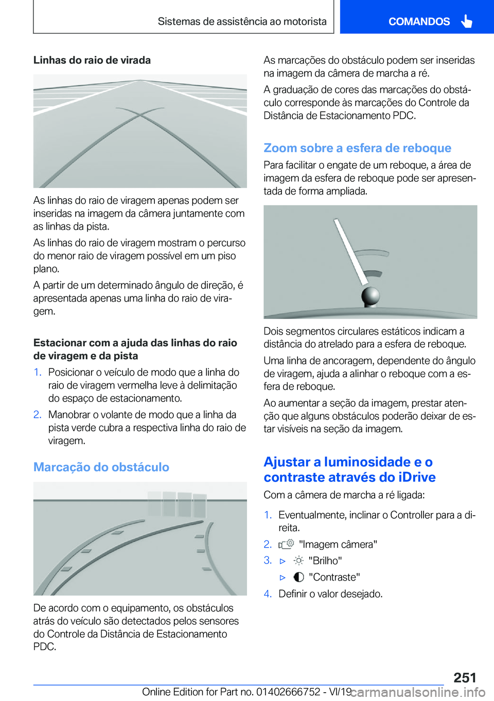 BMW M5 2020  Manual do condutor (in Portuguese) �L�i�n�h�a�s��d�o��r�a�i�o��d�e��v�i�r�a�d�a
�A�s��l�i�n�h�a�s��d�o��r�a�i�o��d�e��v�i�r�a�g�e�m��a�p�e�n�a�s��p�o�d�e�m��s�e�r
�i�n�s�e�r�i�d�a�s��n�a��i�m�a�g�e�m��d�a��c�â�m�e�r�a�