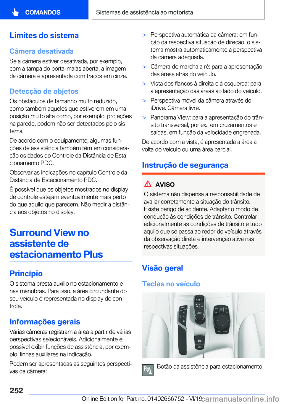 BMW M5 2020  Manual do condutor (in Portuguese) �L�i�m�i�t�e�s��d�o��s�i�s�t�e�m�a
�C�â�m�e�r�a��d�e�s�a�t�i�v�a�d�a �S�e��a��c�â�m�e�r�a��e�s�t�i�v�e�r��d�e�s�a�t�i�v�a�d�a�,��p�o�r��e�x�e�m�p�l�o�,
�c�o�m��a��t�a�m�p�a��d�o��p�o�r�