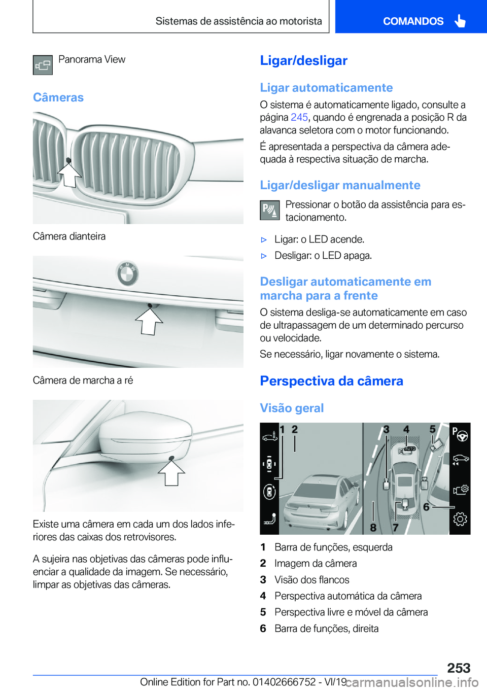 BMW M5 2020  Manual do condutor (in Portuguese) �P�a�n�o�r�a�m�a��V�i�e�w
�C�â�m�e�r�a�s
�C�â�m�e�r�a��d�i�a�n�t�e�i�r�a
�C�â�m�e�r�a��d�e��m�a�r�c�h�a��a��r�é
�E�x�i�s�t�e��u�m�a��c�â�m�e�r�a��e�m��c�a�d�a��u�m��d�o�s��l�a�d�o�s�