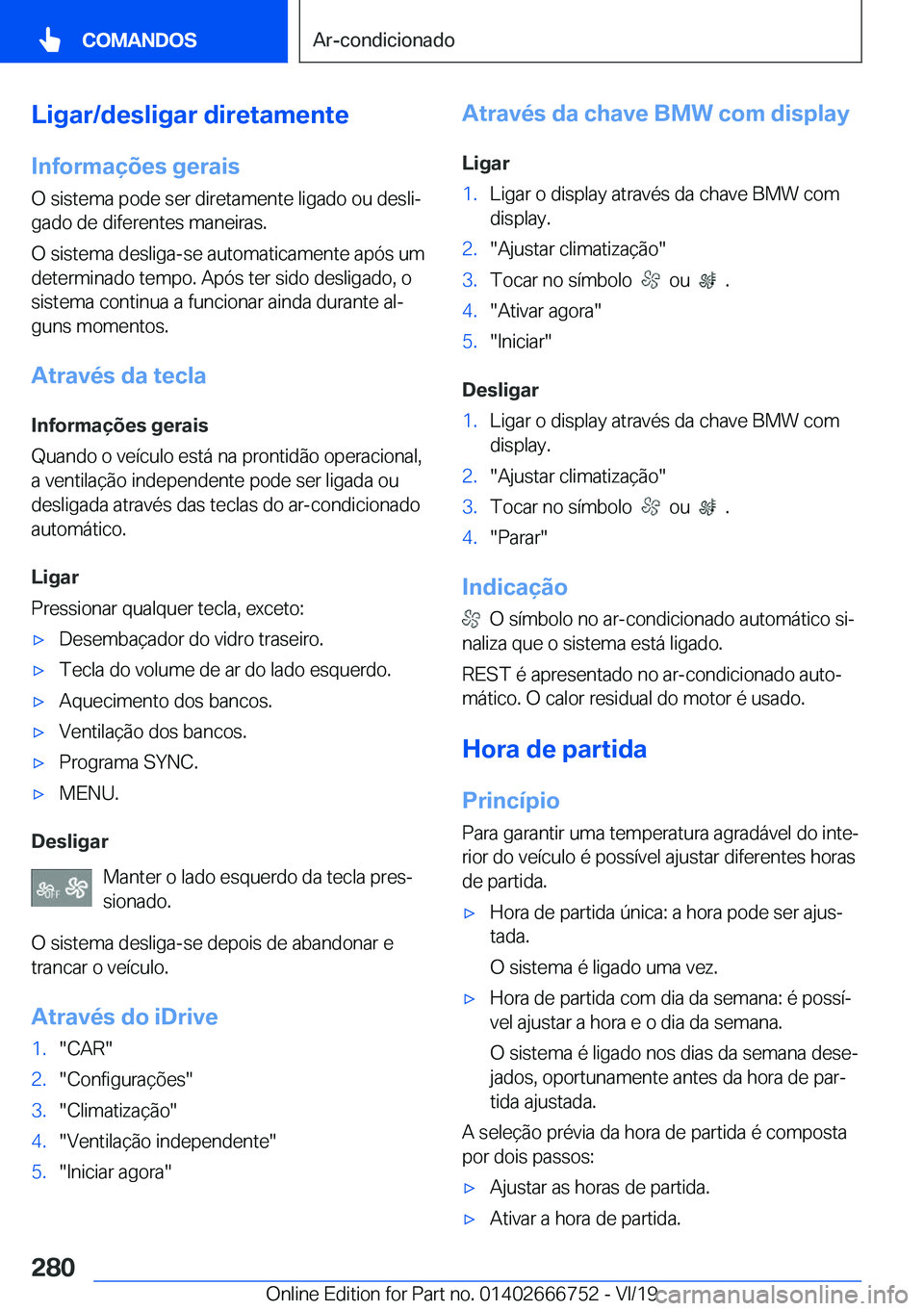 BMW M5 2020  Manual do condutor (in Portuguese) �L�i�g�a�r�/�d�e�s�l�i�g�a�r��d�i�r�e�t�a�m�e�n�t�e�I�n�f�o�r�m�a�