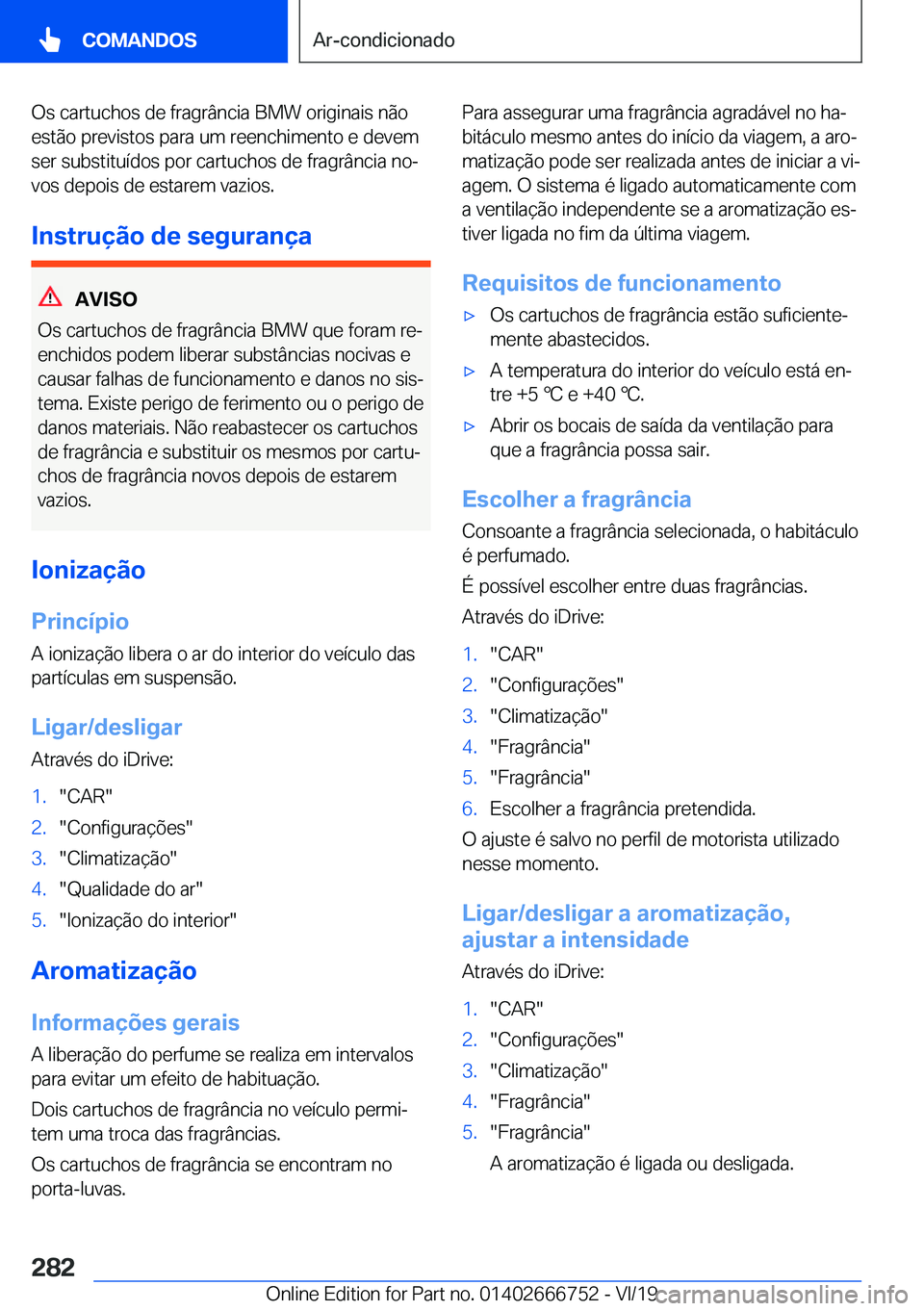 BMW M5 2020  Manual do condutor (in Portuguese) �O�s��c�a�r�t�u�c�h�o�s��d�e��f�r�a�g�r�â�n�c�i�a��B�M�W��o�r�i�g�i�n�a�i�s��n�ã�o
�e�s�t�ã�o��p�r�e�v�i�s�t�o�s��p�a�r�a��u�m��r�e�e�n�c�h�i�m�e�n�t�o��e��d�e�v�e�m
�s�e�r��s�u�b�s�t�