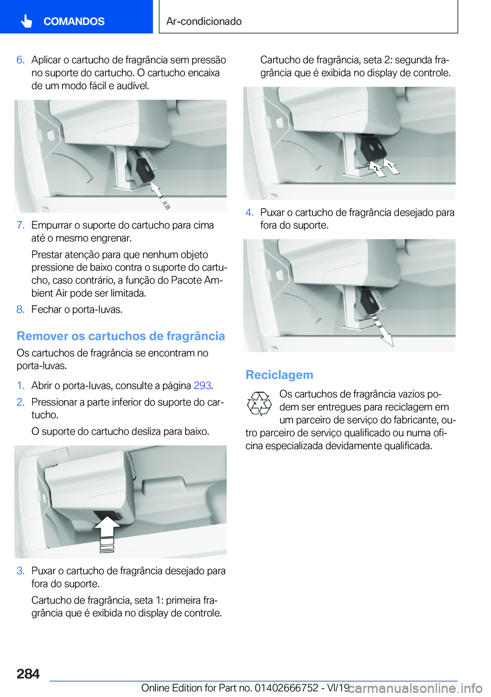BMW M5 2020  Manual do condutor (in Portuguese) �6�.�A�p�l�i�c�a�r��o��c�a�r�t�u�c�h�o��d�e��f�r�a�g�r�â�n�c�i�a��s�e�m��p�r�e�s�s�ã�o
�n�o��s�u�p�o�r�t�e��d�o��c�a�r�t�u�c�h�o�.��O��c�a�r�t�u�c�h�o��e�n�c�a�i�x�a �d�e��u�m��m�o�d�o