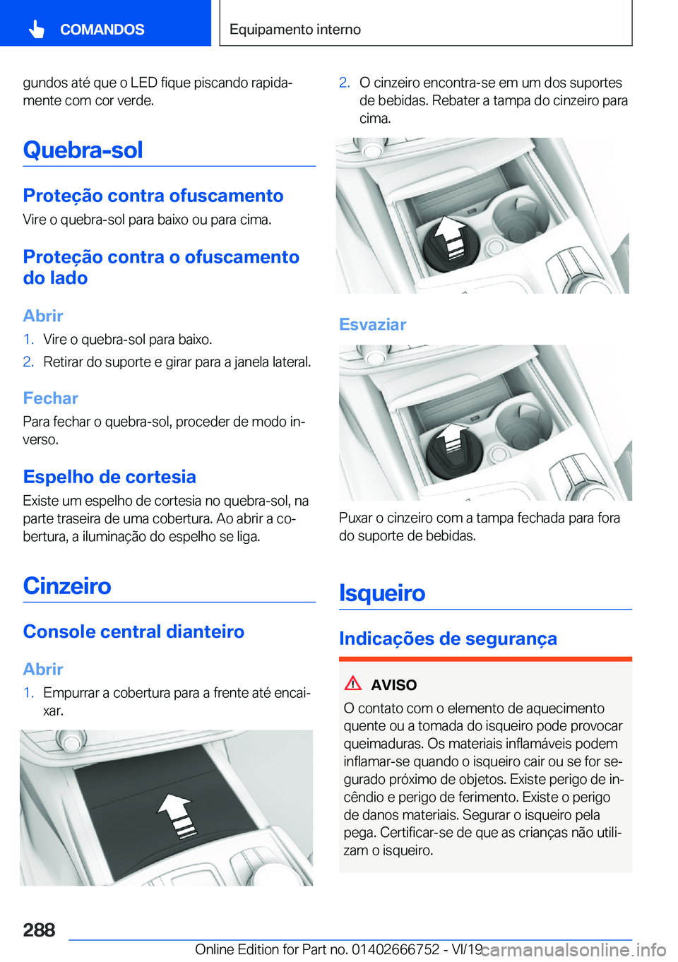 BMW M5 2020  Manual do condutor (in Portuguese) �g�u�n�d�o�s��a�t�é��q�u�e��o��L�E�D��f�i�q�u�e��p�i�s�c�a�n�d�o��r�a�p�i�d�aª�m�e�n�t�e��c�o�m��c�o�r��v�e�r�d�e�.
�Q�u�e�b�r�a�-�s�o�l
�P�r�o�t�e�