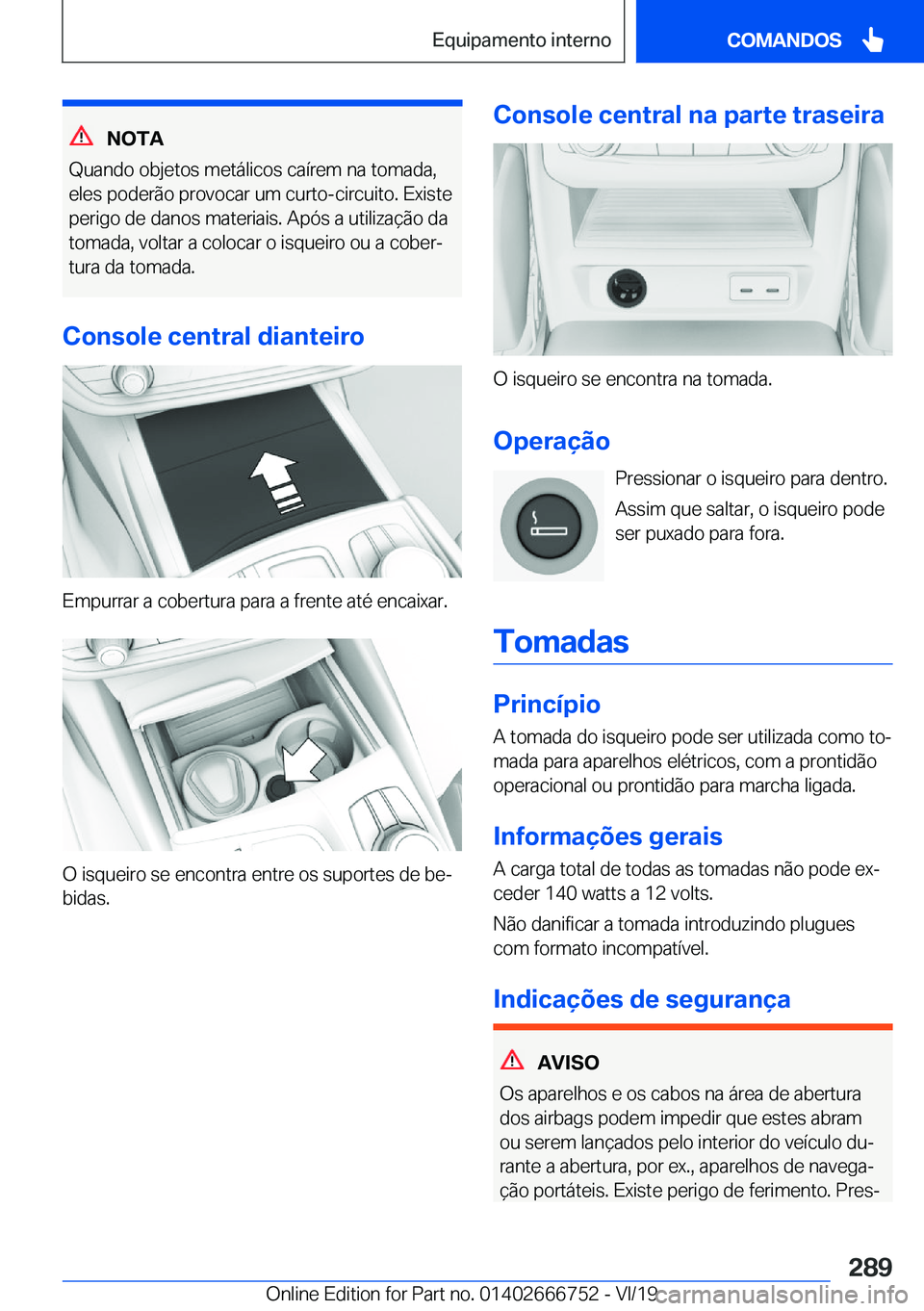 BMW M5 2020  Manual do condutor (in Portuguese) �N�O�T�A
�Q�u�a�n�d�o��o�b�j�e�t�o�s��m�e�t�á�l�i�c�o�s��c�a�
