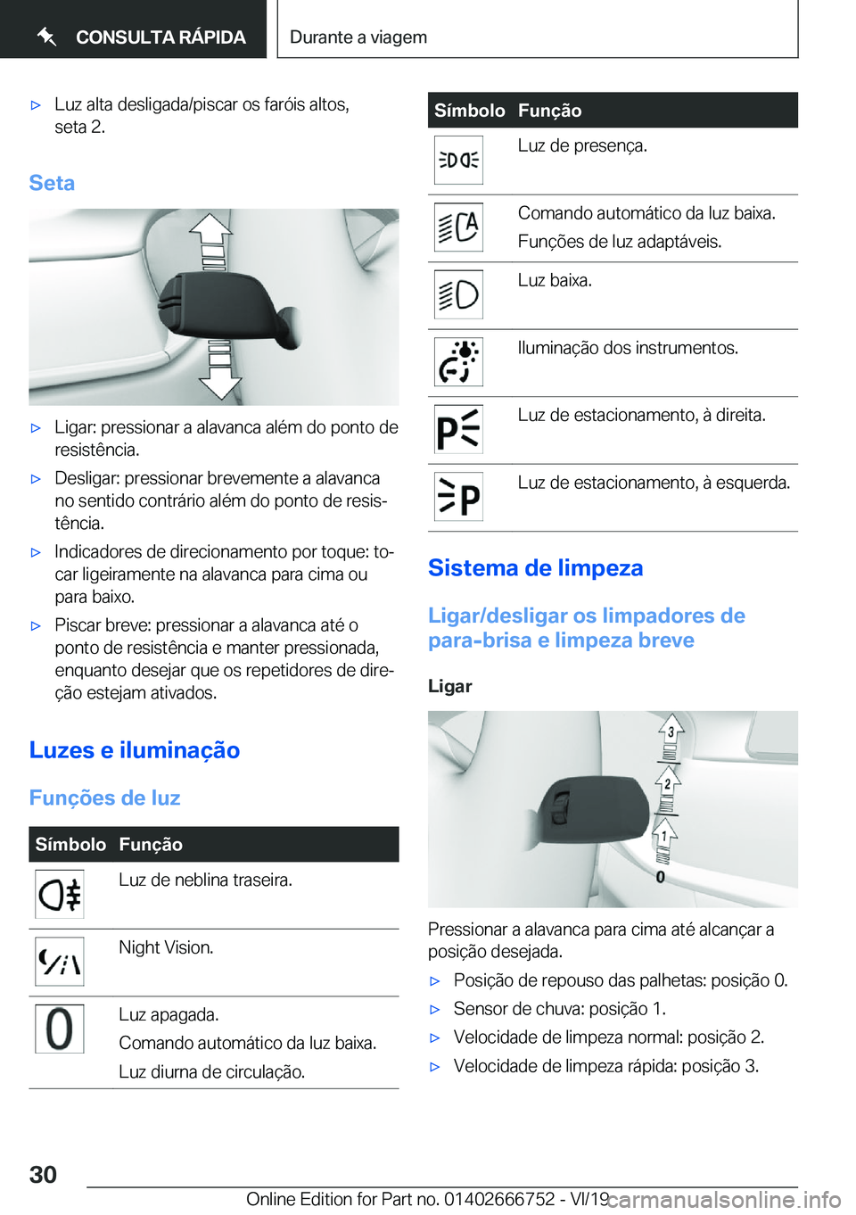 BMW M5 2020  Manual do condutor (in Portuguese) 'x�L�u�z��a�l�t�a��d�e�s�l�i�g�a�d�a�/�p�i�s�c�a�r��o�s��f�a�r�ó�i�s��a�l�t�o�s�,
�s�e�t�a��2�.
�S�e�t�a
'x�L�i�g�a�r�:��p�r�e�s�s�i�o�n�a�r��a��a�l�a�v�a�n�c�a��a�l�é�m��d�o��p�
