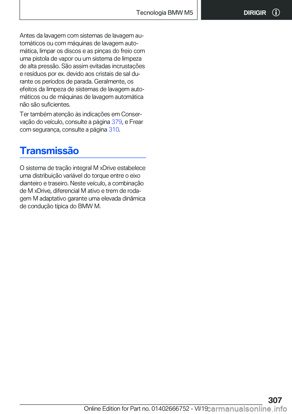 BMW M5 2020  Manual do condutor (in Portuguese) �A�n�t�e�s��d�a��l�a�v�a�g�e�m��c�o�m��s�i�s�t�e�m�a�s��d�e��l�a�v�a�g�e�m��a�uª
�t�o�m�á�t�i�c�o�s��o�u��c�o�m��m�á�q�u�i�n�a�s��d�e��l�a�v�a�g�e�m��a�u�t�oª �m�á�t�i�c�a�,��l�i�