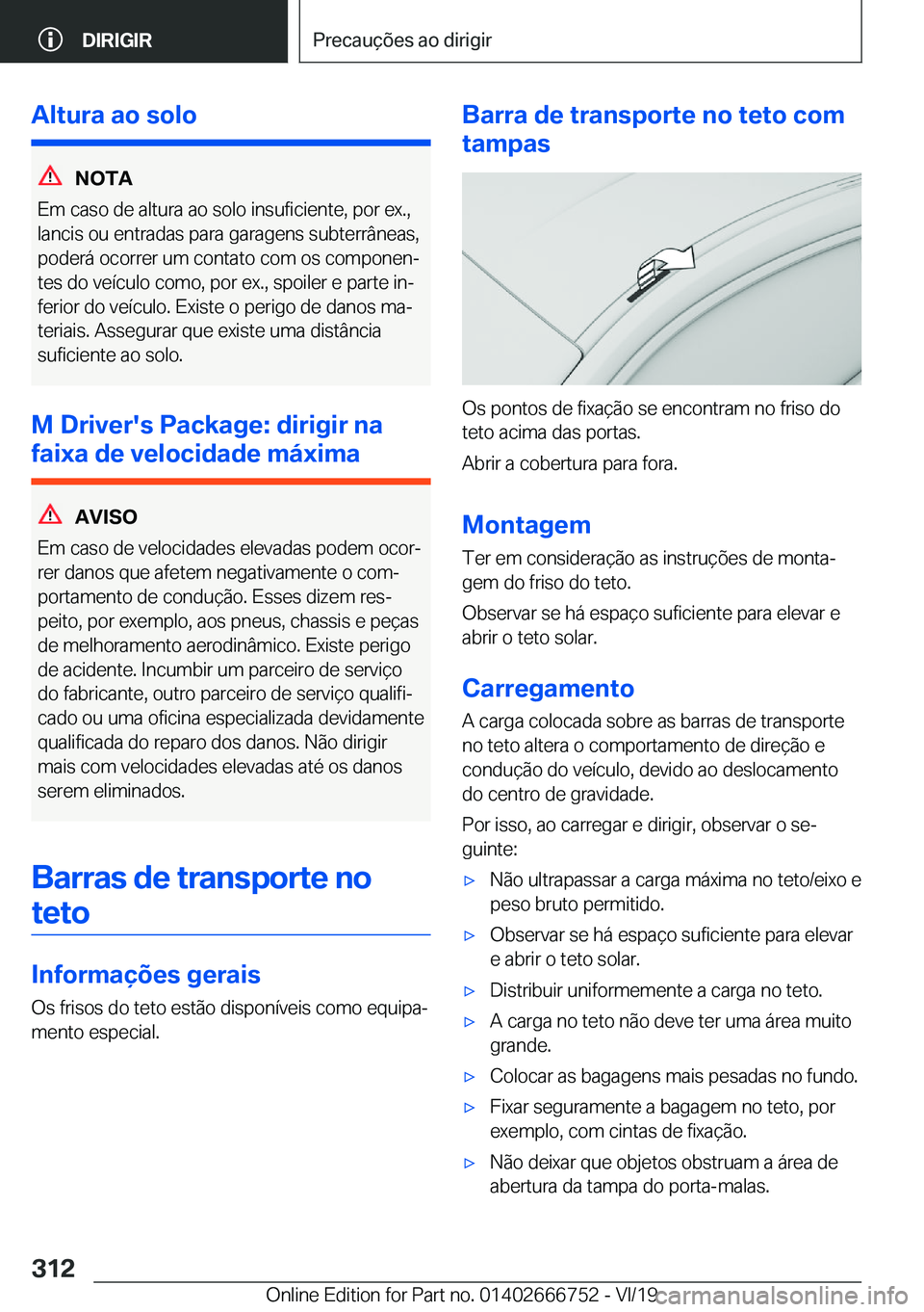 BMW M5 2020  Manual do condutor (in Portuguese) �A�l�t�u�r�a��a�o��s�o�l�o
�N�O�T�A
�E�m��c�a�s�o��d�e��a�l�t�u�r�a��a�o��s�o�l�o��i�n�s�u�f�i�c�i�e�n�t�e�,��p�o�r��e�x�.�, �l�a�n�c�i�s��o�u��e�n�t�r�a�d�a�s��p�a�r�a��g�a�r�a�g�e�n�s�