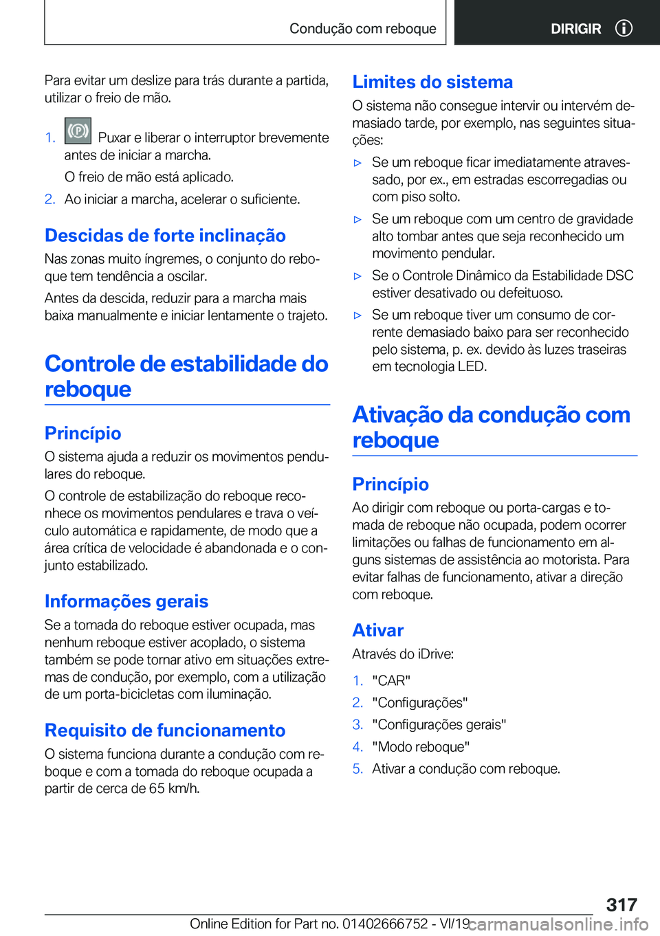 BMW M5 2020  Manual do condutor (in Portuguese) �P�a�r�a��e�v�i�t�a�r��u�m��d�e�s�l�i�z�e��p�a�r�a��t�r�á�s��d�u�r�a�n�t�e��a��p�a�r�t�i�d�a�,�u�t�i�l�i�z�a�r��o��f�r�e�i�o��d�e��m�ã�o�.�1�.���P�u�x�a�r��e��l�i�b�e�r�a�r��o��i�n
