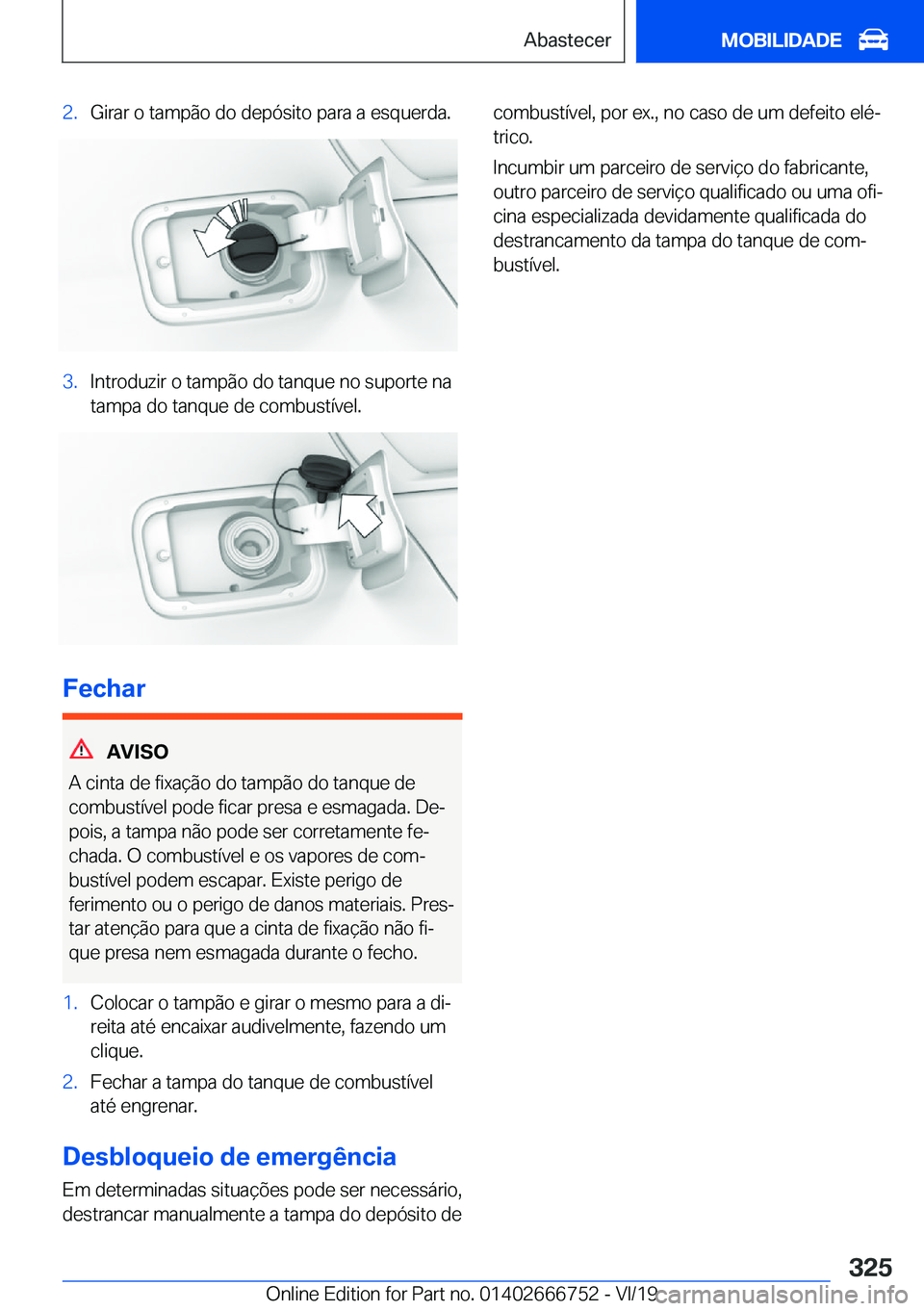 BMW M5 2020  Manual do condutor (in Portuguese) �2�.�G�i�r�a�r��o��t�a�m�p�ã�o��d�o��d�e�p�ó�s�i�t�o��p�a�r�a��a��e�s�q�u�e�r�d�a�.�3�.�I�n�t�r�o�d�u�z�i�r��o��t�a�m�p�ã�o��d�o��t�a�n�q�u�e��n�o��s�u�p�o�r�t�e��n�a�t�a�m�p�a��d�o�
