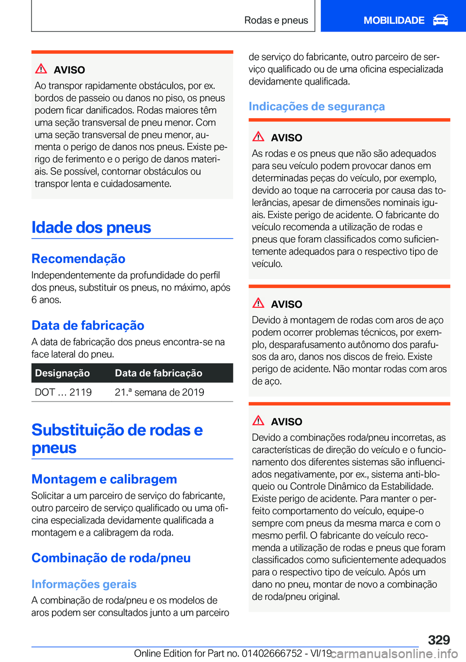 BMW M5 2020  Manual do condutor (in Portuguese) �A�V�I�S�O
�A�o��t�r�a�n�s�p�o�r��r�a�p�i�d�a�m�e�n�t�e��o�b�s�t�á�c�u�l�o�s�,��p�o�r��e�x�.
�b�o�r�d�o�s��d�e��p�a�s�s�e�i�o��o�u��d�a�n�o�s��n�o��p�i�s�o�,��o�s��p�n�e�u�s
�p�o�d�e�m�