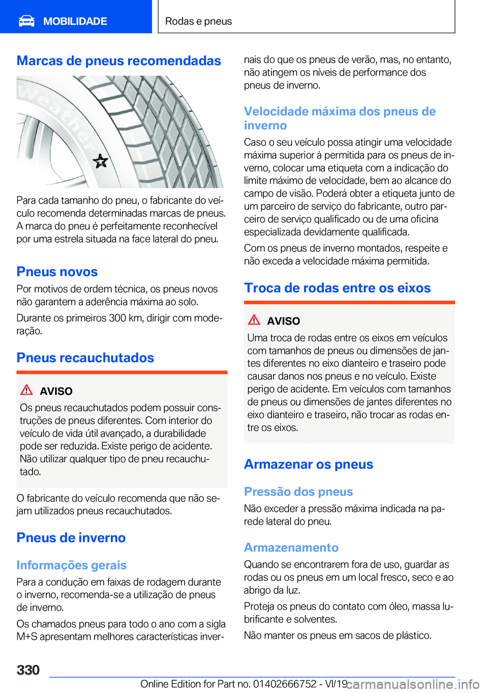 BMW M5 2020  Manual do condutor (in Portuguese) �M�a�r�c�a�s��d�e��p�n�e�u�s��r�e�c�o�m�e�n�d�a�d�a�s
�P�a�r�a��c�a�d�a��t�a�m�a�n�h�o��d�o��p�n�e�u�,��o��f�a�b�r�i�c�a�n�t�e��d�o��v�e�