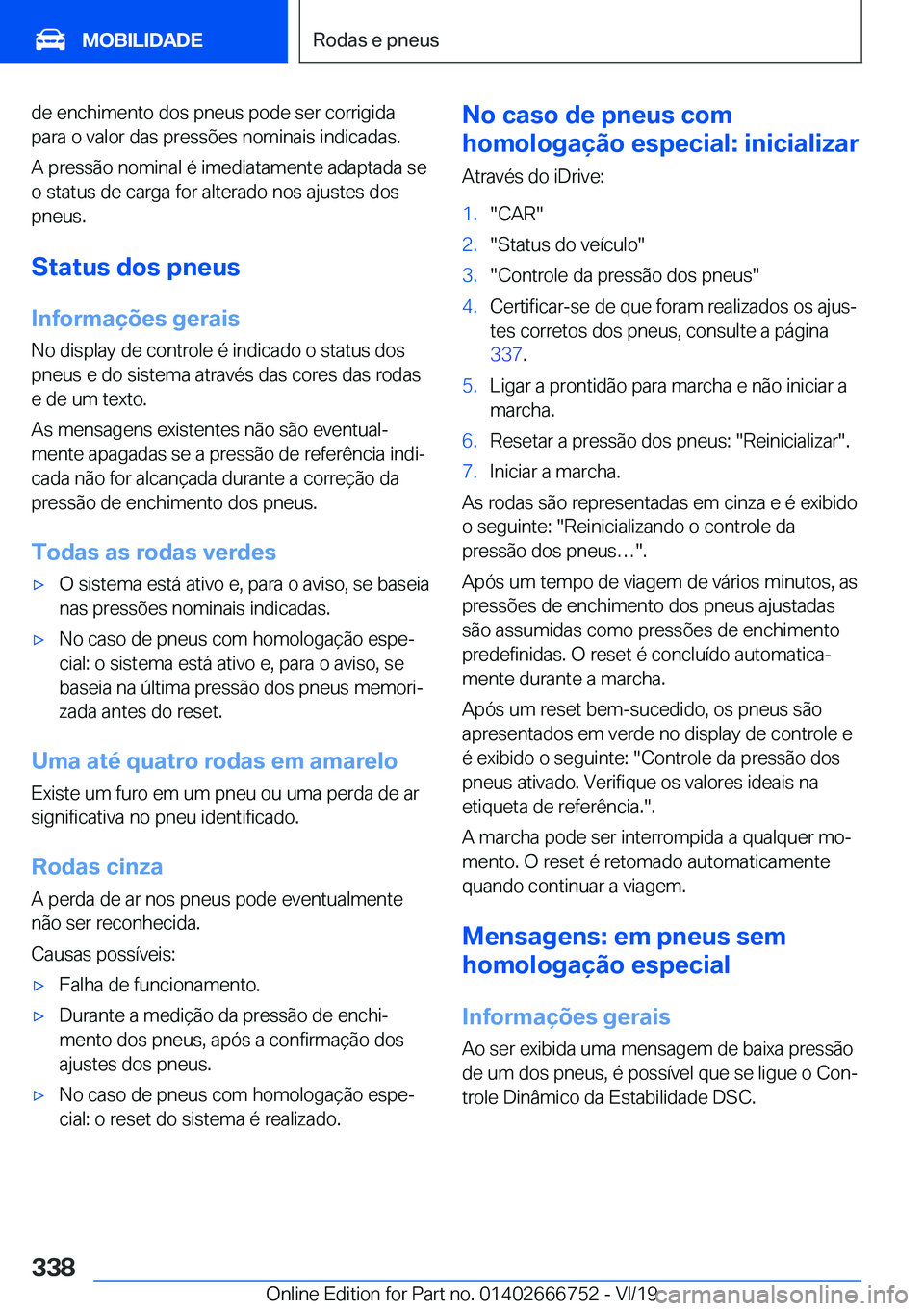 BMW M5 2020  Manual do condutor (in Portuguese) �d�e��e�n�c�h�i�m�e�n�t�o��d�o�s��p�n�e�u�s��p�o�d�e��s�e�r��c�o�r�r�i�g�i�d�a
�p�a�r�a��o��v�a�l�o�r��d�a�s��p�r�e�s�s�õ�e�s��n�o�m�i�n�a�i�s��i�n�d�i�c�a�d�a�s�.
�A��p�r�e�s�s�ã�o��n