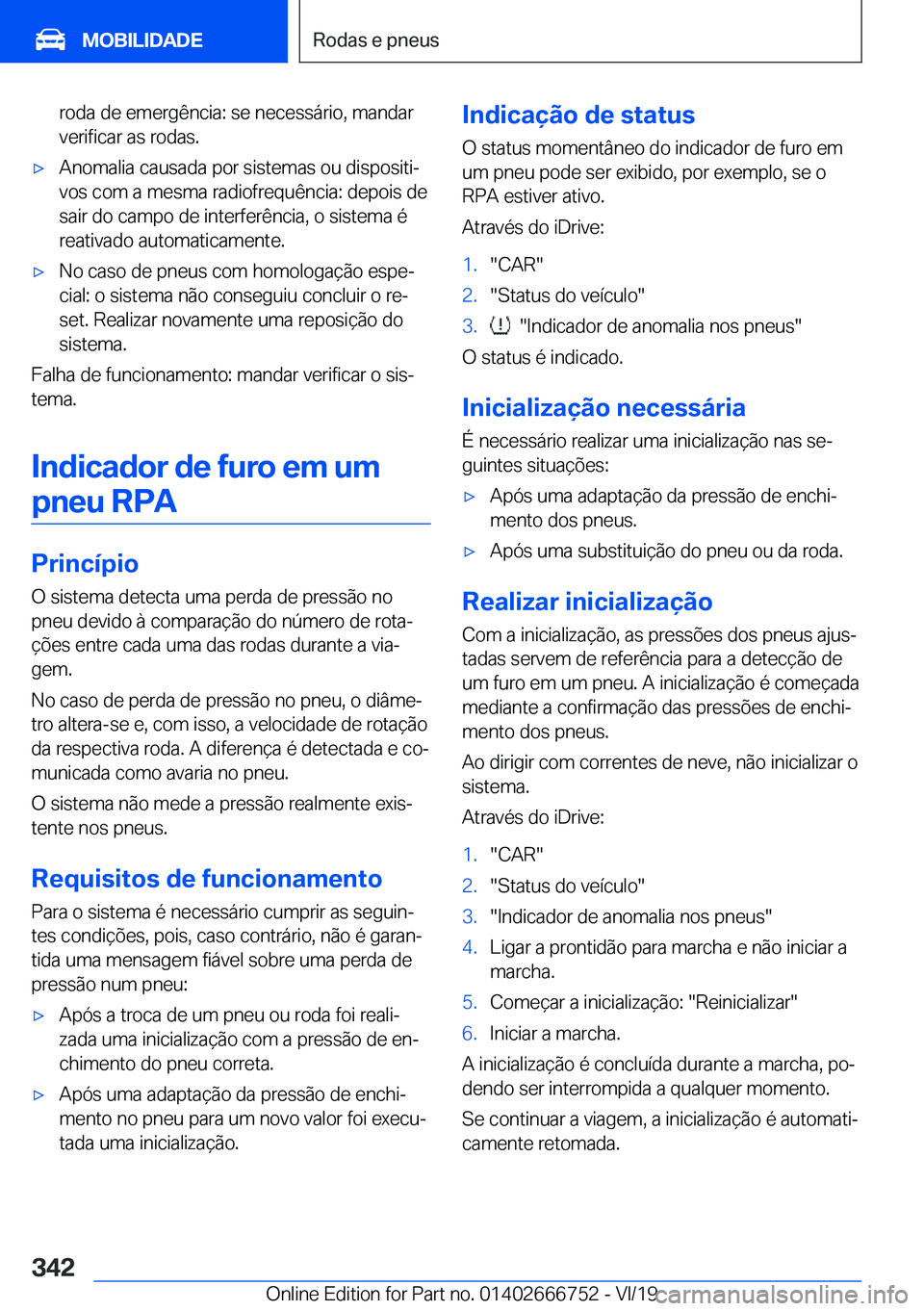 BMW M5 2020  Manual do condutor (in Portuguese) �r�o�d�a��d�e��e�m�e�r�g�ê�n�c�i�a�:��s�e��n�e�c�e�s�s�á�r�i�o�,��m�a�n�d�a�r
�v�e�r�i�f�i�c�a�r��a�s��r�o�d�a�s�.'x�A�n�o�m�a�l�i�a��c�a�u�s�a�d�a��p�o�r��s�i�s�t�e�m�a�s��o�u��d�i�