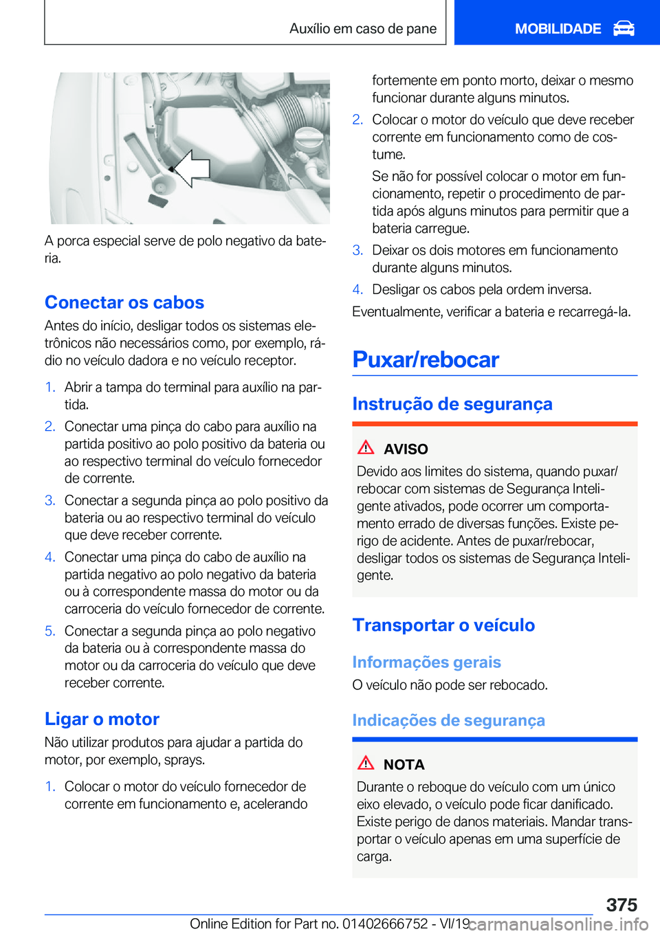 BMW M5 2020  Manual do condutor (in Portuguese) �A��p�o�r�c�a��e�s�p�e�c�i�a�l��s�e�r�v�e��d�e��p�o�l�o��n�e�g�a�t�i�v�o��d�a��b�a�t�eª
�r�i�a�.
�C�o�n�e�c�t�a�r��o�s��c�a�b�o�s �A�n�t�e�s��d�o��i�n�