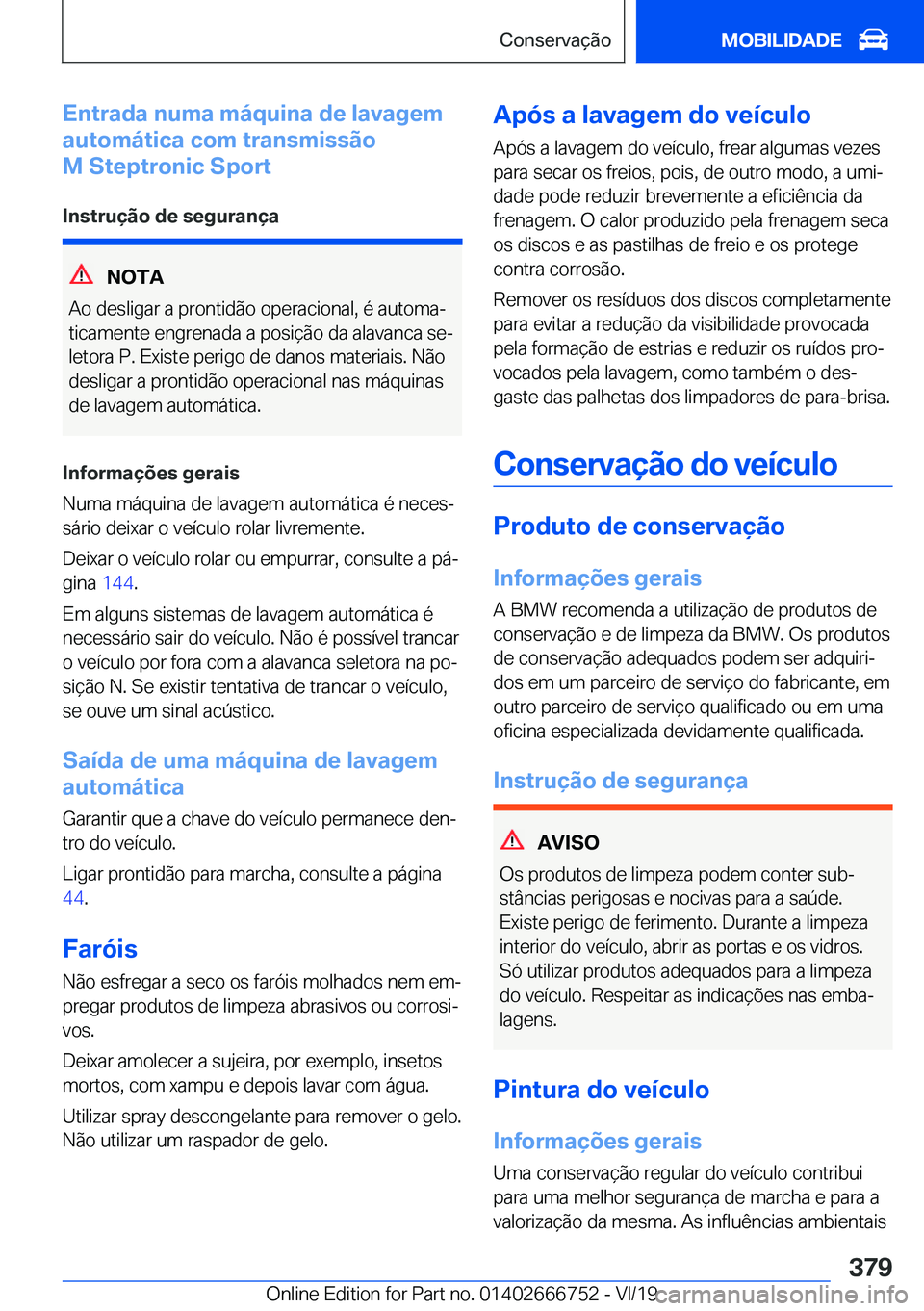 BMW M5 2020  Manual do condutor (in Portuguese) �E�n�t�r�a�d�a��n�u�m�a��m�á�q�u�i�n�a��d�e��l�a�v�a�g�e�m
�a�u�t�o�m�á�t�i�c�a��c�o�m��t�r�a�n�s�m�i�s�s�ã�o
�M��S�t�e�p�t�r�o�n�i�c��S�p�o�r�t
�I�n�s�t�r�u�