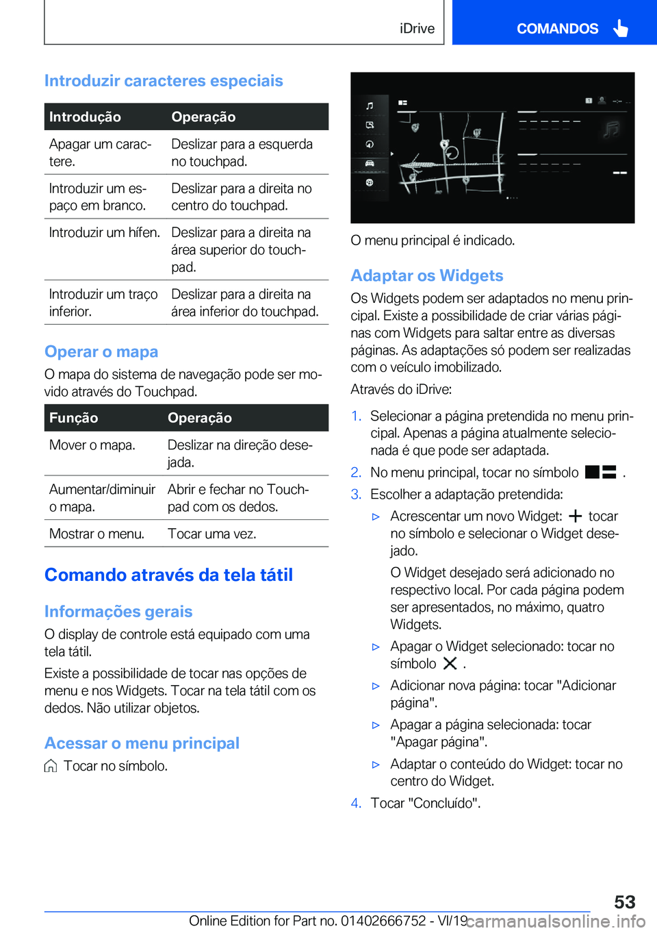 BMW M5 2020  Manual do condutor (in Portuguese) �I�n�t�r�o�d�u�z�i�r��c�a�r�a�c�t�e�r�e�s��e�s�p�e�c�i�a�i�s�I�n�t�r�o�d�u�