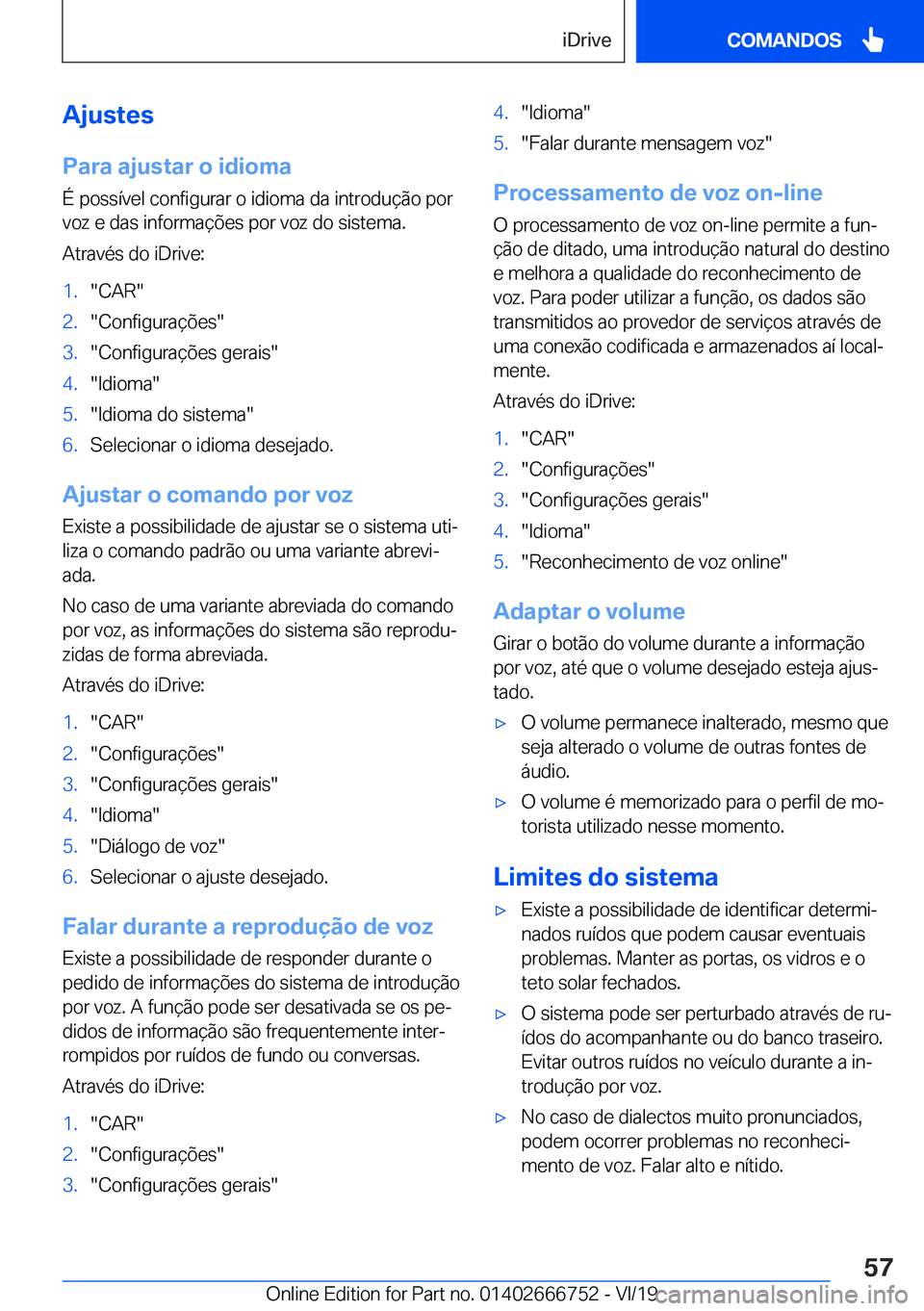 BMW M5 2020  Manual do condutor (in Portuguese) �A�j�u�s�t�e�s�P�a�r�a��a�j�u�s�t�a�r��o��i�d�i�o�m�a
�