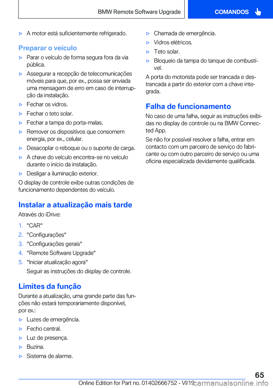 BMW M5 2020  Manual do condutor (in Portuguese) 'x�A��m�o�t�o�r��e�s�t�á��s�u�f�i�c�i�e�n�t�e�m�e�n�t�e��r�e�f�r�i�g�e�r�a�d�o�.
�P�r�e�p�a�r�a�r��o��v�e�