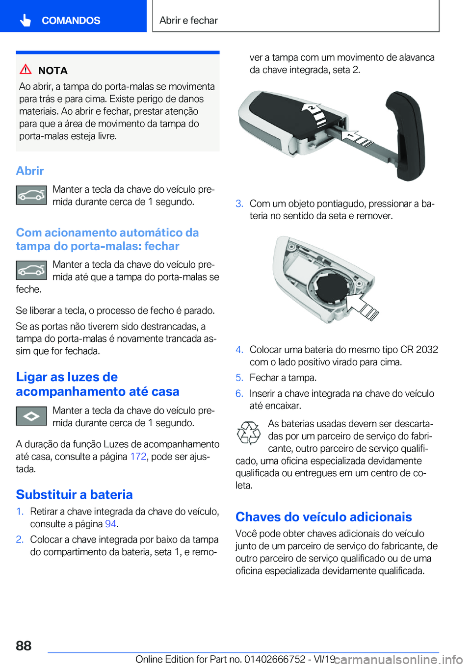 BMW M5 2020  Manual do condutor (in Portuguese) �N�O�T�A
�A�o��a�b�r�i�r�,��a��t�a�m�p�a��d�o��p�o�r�t�a�-�m�a�l�a�s��s�e��m�o�v�i�m�e�n�t�a �p�a�r�a��t�r�á�s��e��p�a�r�a��c�i�m�a�.��E�x�i�s�t�e��p�e�r�i�g�o��d�e��d�a�n�o�s
�m�a�t�e