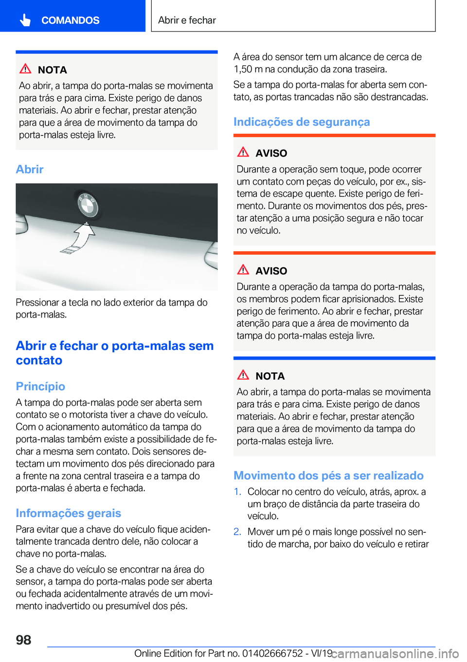 BMW M5 2020  Manual do condutor (in Portuguese) �N�O�T�A
�A�o��a�b�r�i�r�,��a��t�a�m�p�a��d�o��p�o�r�t�a�-�m�a�l�a�s��s�e��m�o�v�i�m�e�n�t�a �p�a�r�a��t�r�á�s��e��p�a�r�a��c�i�m�a�.��E�x�i�s�t�e��p�e�r�i�g�o��d�e��d�a�n�o�s
�m�a�t�e