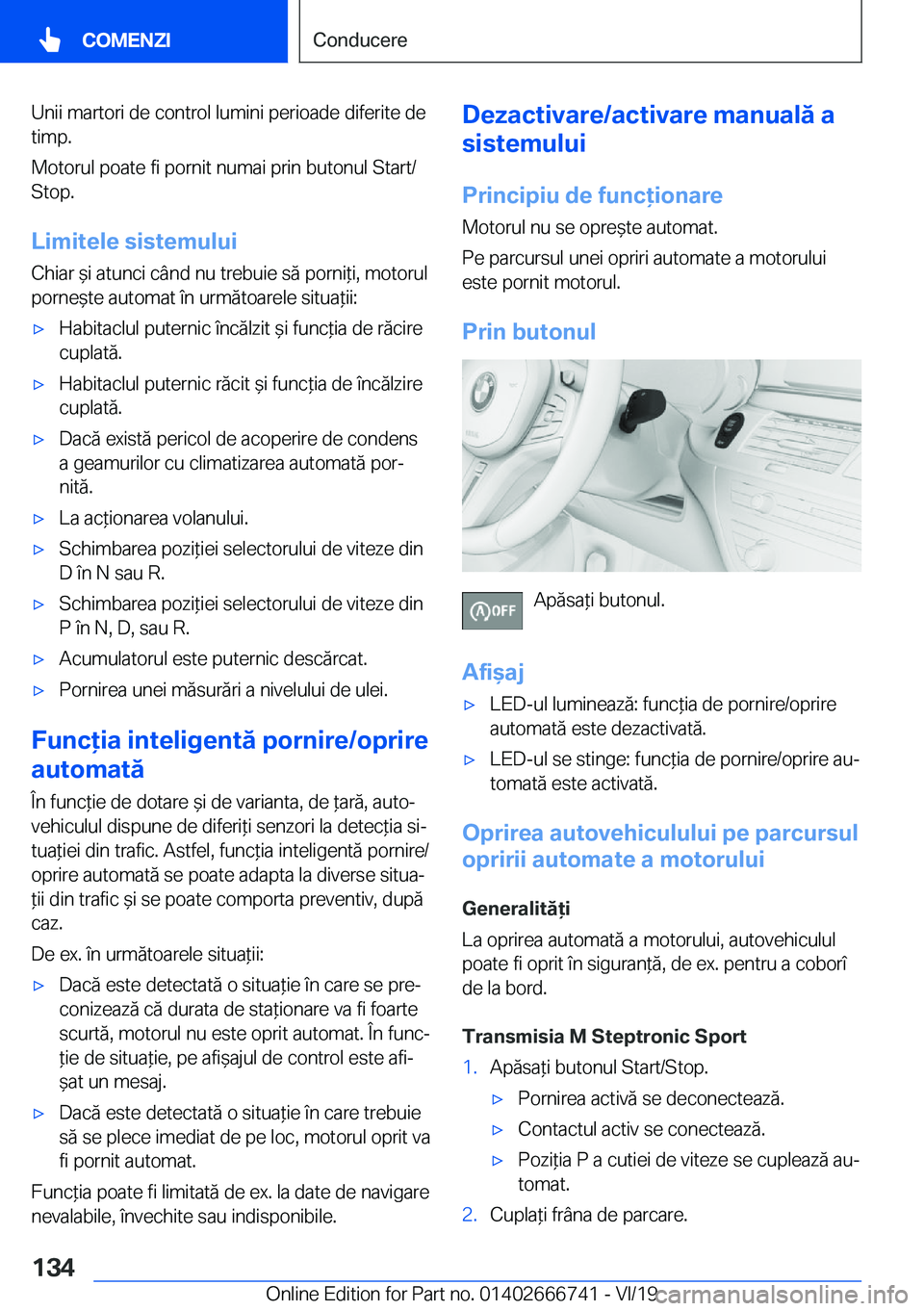 BMW M5 2020  Ghiduri De Utilizare (in Romanian) �U�n�i�i��m�a�r�t�o�r�i��d�e��c�o�n�t�r�o�l��l�u�m�i�n�i��p�e�r�i�o�a�d�e��d�i�f�e�r�i�t�e��d�e
�t�i�m�p�.
�M�o�t�o�r�u�l��p�o�a�t�e��f�i��p�o�r�n�i�t��n�u�m�a�i��p�r�i�n��b�u�t�o�n�u�l�