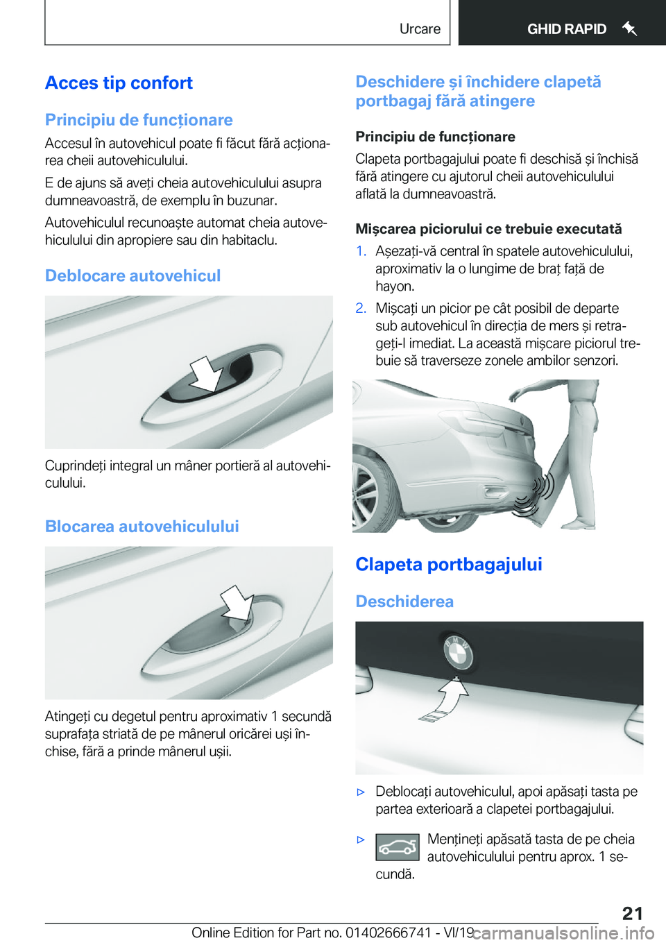 BMW M5 2020  Ghiduri De Utilizare (in Romanian) �A�c�c�e�s��t�i�p��c�o�n�f�o�r�t
�P�r�i�n�c�i�p�i�u��d�e��f�u�n�c�i�o�n�a�r�e �A�c�c�e�s�u�l��
