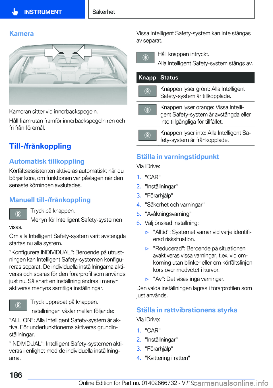 BMW M5 2020  InstruktionsbÖcker (in Swedish) �K�a�m�e�r�a
�K�a�m�e�r�a�n��s�i�t�t�e�r��v�i�d��i�n�n�e�r�b�a�c�k�s�p�e�g�e�l�n�.
�H�å�l�l��f�r�a�m�r�u�t�a�n��f�r�a�m�f�