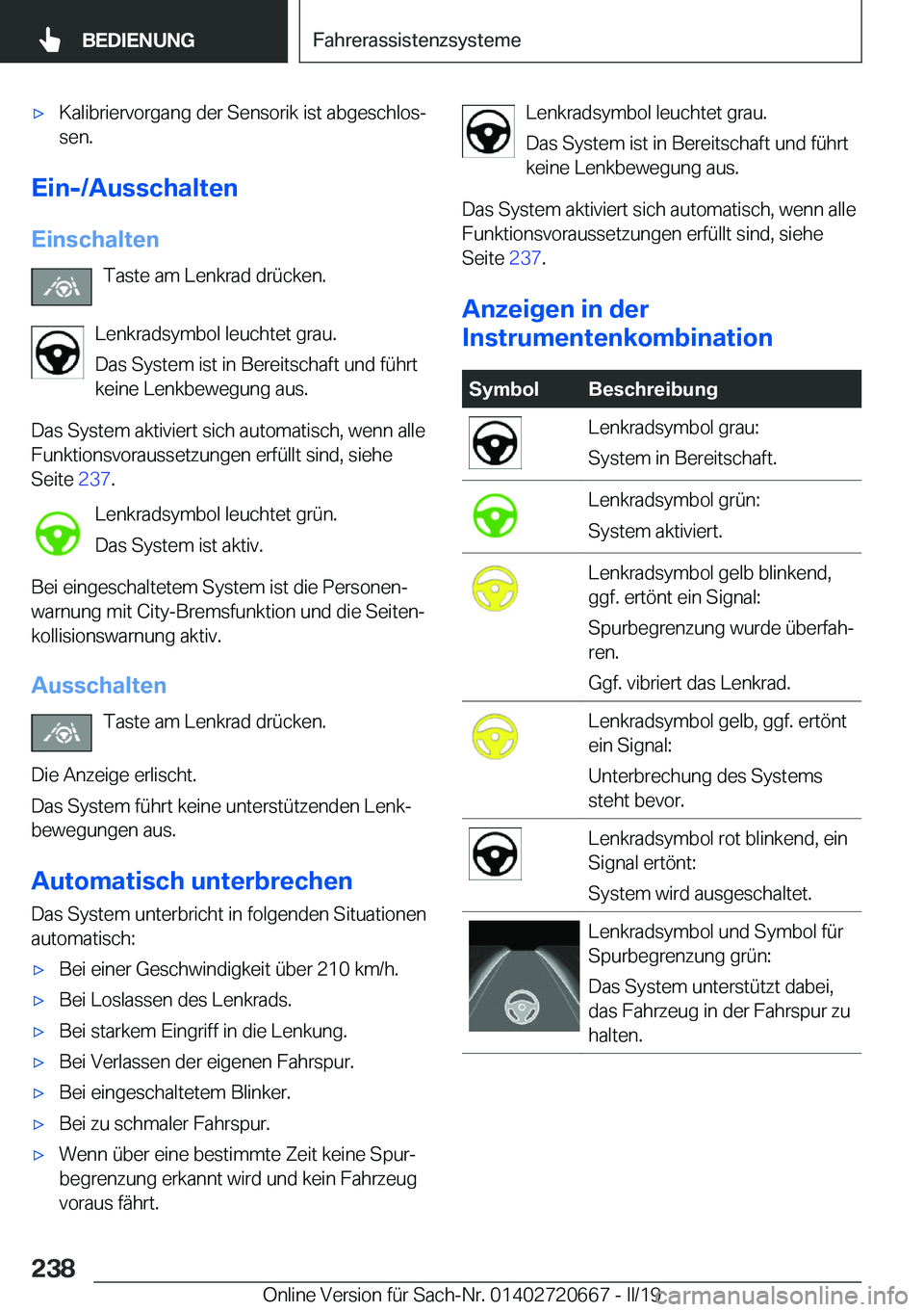 BMW M5 2019  Betriebsanleitungen (in German) 'x�K�a�l�i�b�r�i�e�r�v�o�r�g�a�n�g��d�e�r��S�e�n�s�o�r�i�k��i�s�t��a�b�g�e�s�c�h�l�o�sj
�s�e�n�.
�E�i�n�-�/�A�u�s�s�c�h�a�l�t�e�n
�E�i�n�s�c�h�a�l�t�e�n �T�a�s�t�e��a�m��L�e�n�k�r�a�d��d�r