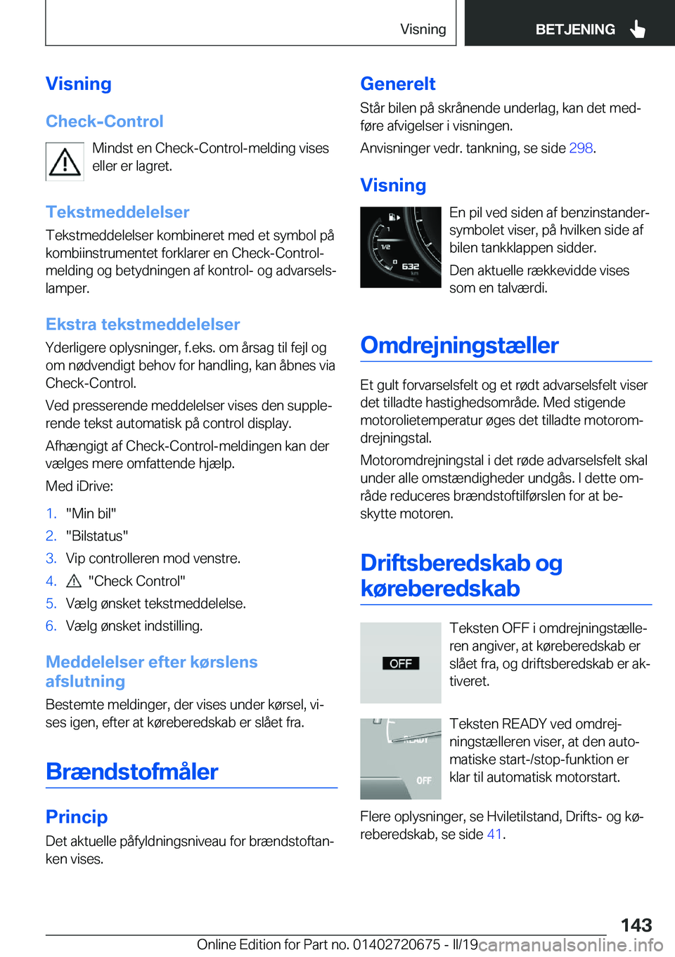 BMW M5 2019  InstruktionsbØger (in Danish) �V�i�s�n�i�n�g
�C�h�e�c�k�-�C�o�n�t�r�o�l �M�i�n�d�s�t��e�n��C�h�e�c�k�-�C�o�n�t�r�o�l�-�m�e�l�d�i�n�g��v�i�s�e�s
�e�l�l�e�r��e�r��l�a�g�r�e�t�.
�T�e�k�s�t�m�e�d�d�e�l�e�l�s�e�r �T�e�k�s�t�m�e�d�
