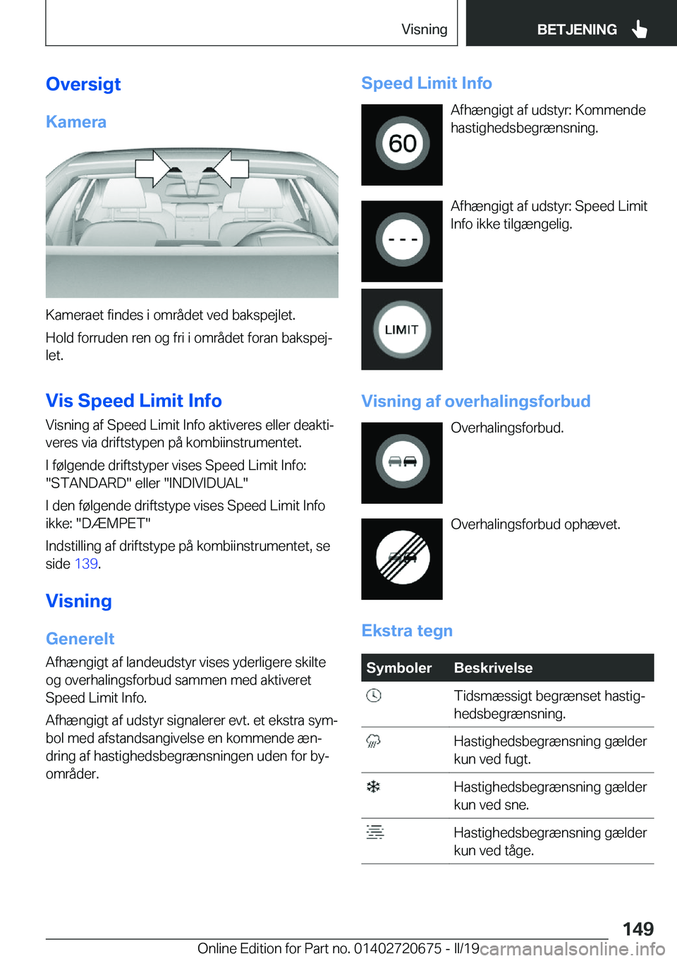 BMW M5 2019  InstruktionsbØger (in Danish) �O�v�e�r�s�i�g�t
�K�a�m�e�r�a
�K�a�m�e�r�a�e�t��f�i�n�d�e�s��i��o�m�r�å�d�e�t��v�e�d��b�a�k�s�p�e�j�l�e�t�.
�H�o�l�d��f�o�r�r�u�d�e�n��r�e�n��o�g��f�r�i��i��o�m�r�å�d�e�t��f�o�r�a�n��b�