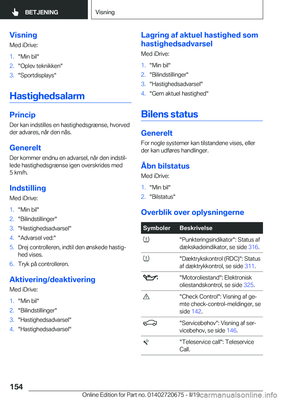 BMW M5 2019  InstruktionsbØger (in Danish) �V�i�s�n�i�n�g�M�e�d��i�D�r�i�v�e�:�1�.��M�i�n��b�i�l��2�.��O�p�l�e�v��t�e�k�n�i�k�k�e�n��3�.��S�p�o�r�t�d�i�s�p�l�a�y�s�
�H�a�s�t�i�g�h�e�d�s�a�l�a�r�m
�P�r�i�n�c�i�p
�D�e�r��k�a�n��i�n�d�