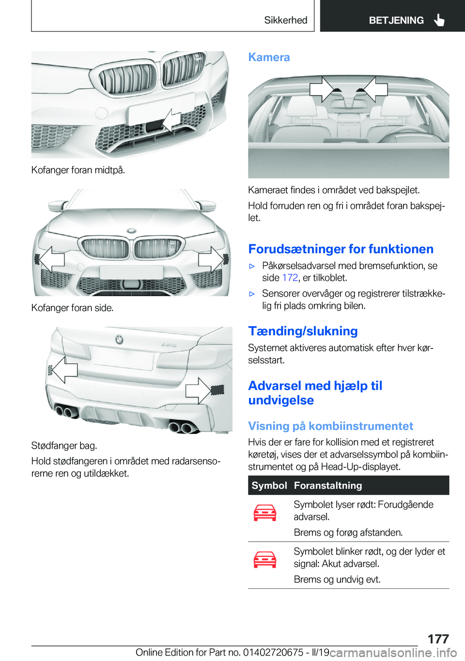 BMW M5 2019  InstruktionsbØger (in Danish) �K�o�f�a�n�g�e�r��f�o�r�a�n��m�i�d�t�p�å�.
�K�o�f�a�n�g�e�r��f�o�r�a�n��s�i�d�e�.
�S�t�