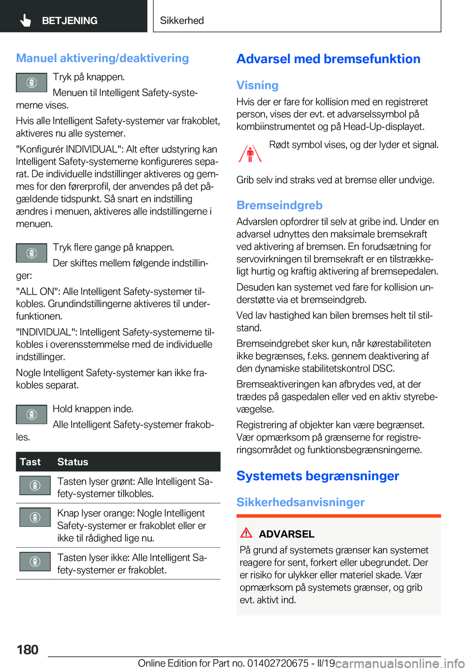 BMW M5 2019  InstruktionsbØger (in Danish) �M�a�n�u�e�l��a�k�t�i�v�e�r�i�n�g�/�d�e�a�k�t�i�v�e�r�i�n�g�T�r�y�k��p�å��k�n�a�p�p�e�n�.
�M�e�n�u�e�n��t�i�l��I�n�t�e�l�l�i�g�e�n�t��S�a�f�e�t�y�-�s�y�s�t�ej
�m�e�r�n�e��v�i�s�e�s�.
�H�v�i�s