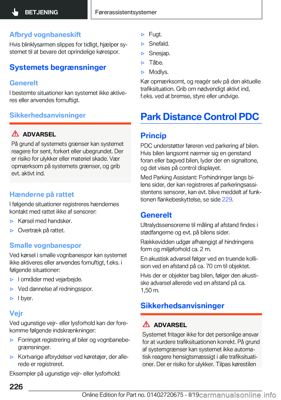 BMW M5 2019  InstruktionsbØger (in Danish) �A�f�b�r�y�d��v�o�g�n�b�a�n�e�s�k�i�f�t�H�v�i�s��b�l�i�n�k�l�y�s�a�r�m�e�n��s�l�i�p�p�e�s��f�o�r��t�i�d�l�i�g�t�,��h�j�æ�l�p�e�r��s�yj
�s�t�e�m�e�t��t�i�l��a�t��b�e�v�a�r�e��d�e�t��o�p�r