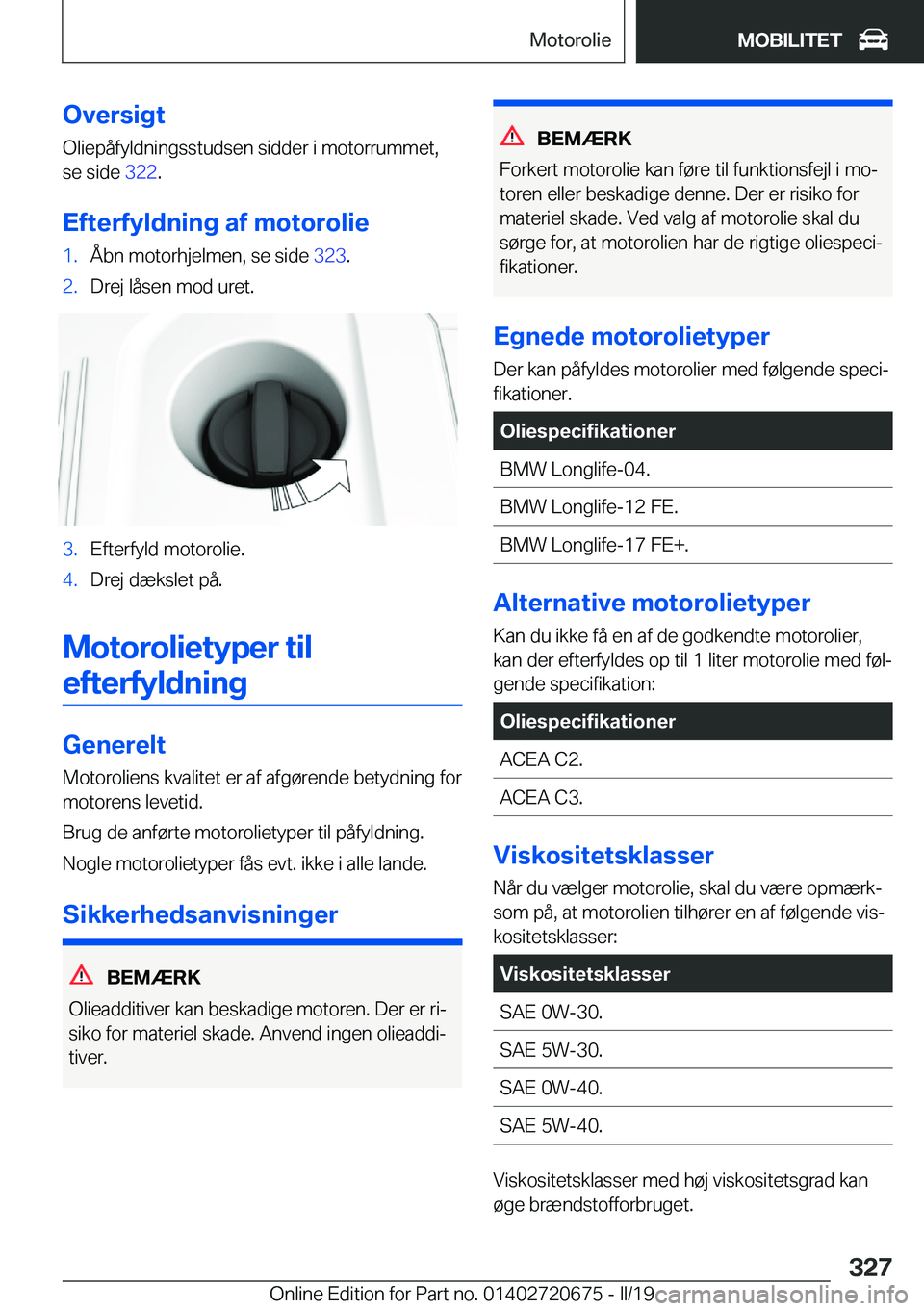 BMW M5 2019  InstruktionsbØger (in Danish) �O�v�e�r�s�i�g�t
�O�l�i�e�p�å�f�y�l�d�n�i�n�g�s�s�t�u�d�s�e�n��s�i�d�d�e�r��i��m�o�t�o�r�r�u�m�m�e�t�, �s�e��s�i�d�e� �3�2�2�.
�E�f�t�e�r�f�y�l�d�n�i�n�g��a�f��m�o�t�o�r�o�l�i�e�1�.�Å�b�n��m