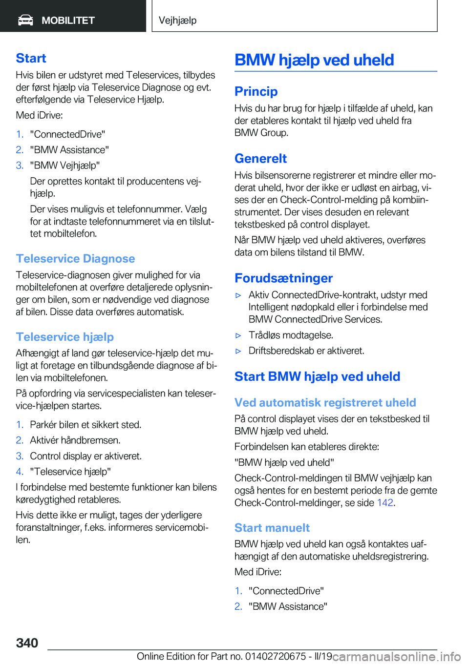 BMW M5 2019  InstruktionsbØger (in Danish) �S�t�a�r�t
�H�v�i�s��b�i�l�e�n��e�r��u�d�s�t�y�r�e�t��m�e�d��T�e�l�e�s�e�r�v�i�c�e�s�,��t�i�l�b�y�d�e�s
�d�e�r��f�