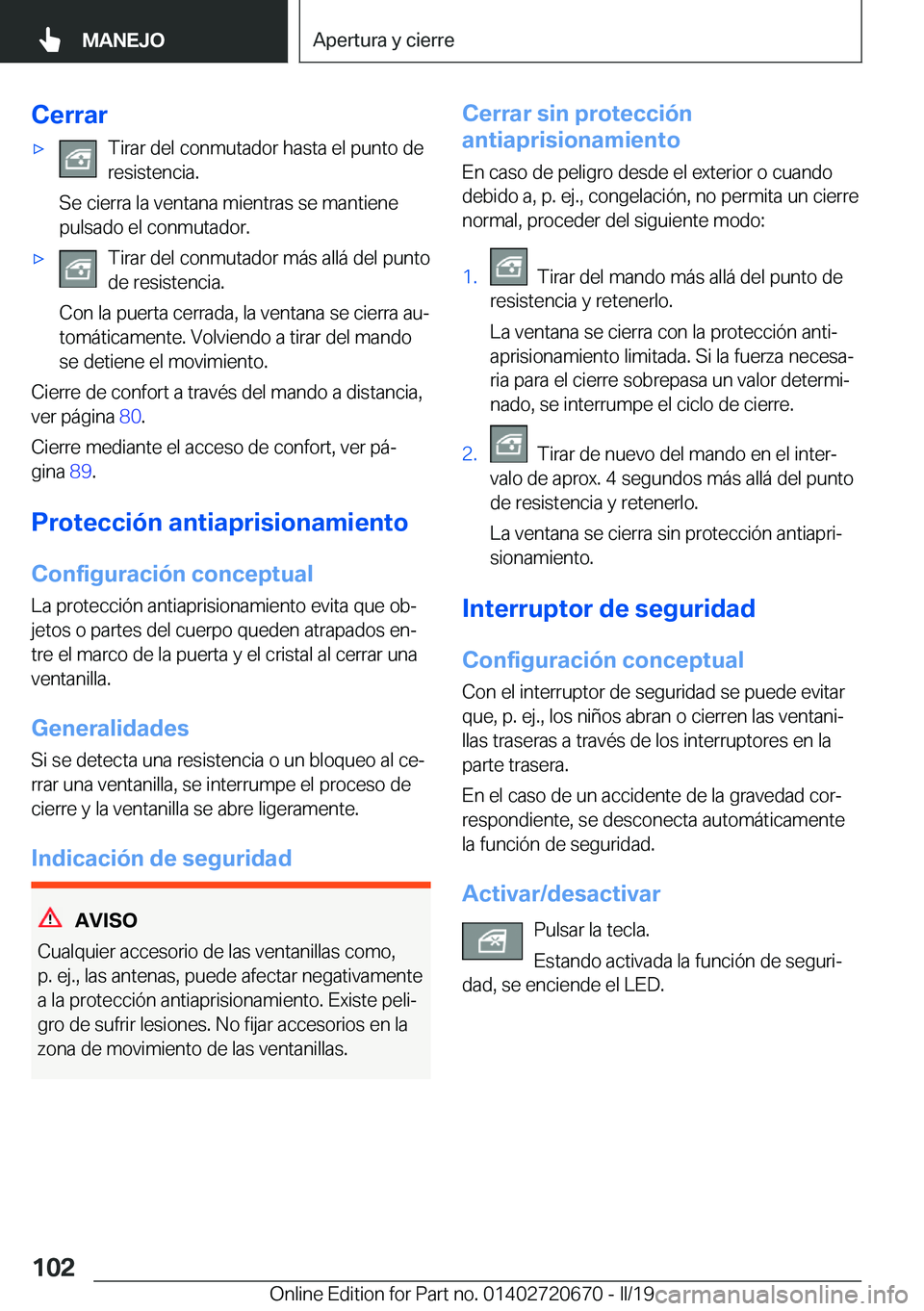 BMW M5 2019  Manuales de Empleo (in Spanish) �C�e�r�r�a�rx�T�i�r�a�r��d�e�l��c�o�n�m�u�t�a�d�o�r��h�a�s�t�a��e�l��p�u�n�t�o��d�e
�r�e�s�i�s�t�e�n�c�i�a�.
�S�e��c�i�e�r�r�a��l�a��v�e�n�t�a�n�a��m�i�e�n�t�r�a�s��s�e��m�a�n�t�i�e�n�e
�