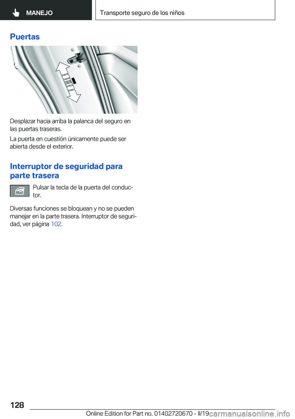 BMW M5 2019  Manuales de Empleo (in Spanish) �P�u�e�r�t�a�s
�D�e�s�p�l�a�z�a�r��h�a�c�i�a��a�r�r�i�b�a��l�a��p�a�l�a�n�c�a��d�e�l��s�e�g�u�r�o��e�n�l�a�s��p�u�e�r�t�a�s��t�r�a�s�e�r�a�s�.
�L�a��p�u�e�r�t�a��e�n��c�u�e�s�t�i�