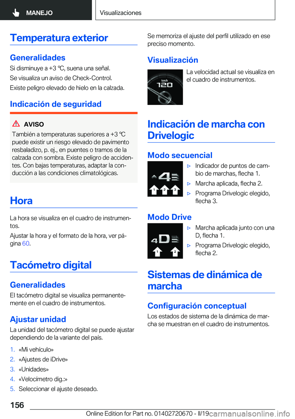 BMW M5 2019  Manuales de Empleo (in Spanish) �T�e�m�p�e�r�a�t�u�r�a��e�x�t�e�r�i�o�r
�G�e�n�e�r�a�l�i�d�a�d�e�s
�S�i��d�i�s�m�i�n�u�y�e��a��+�3�
