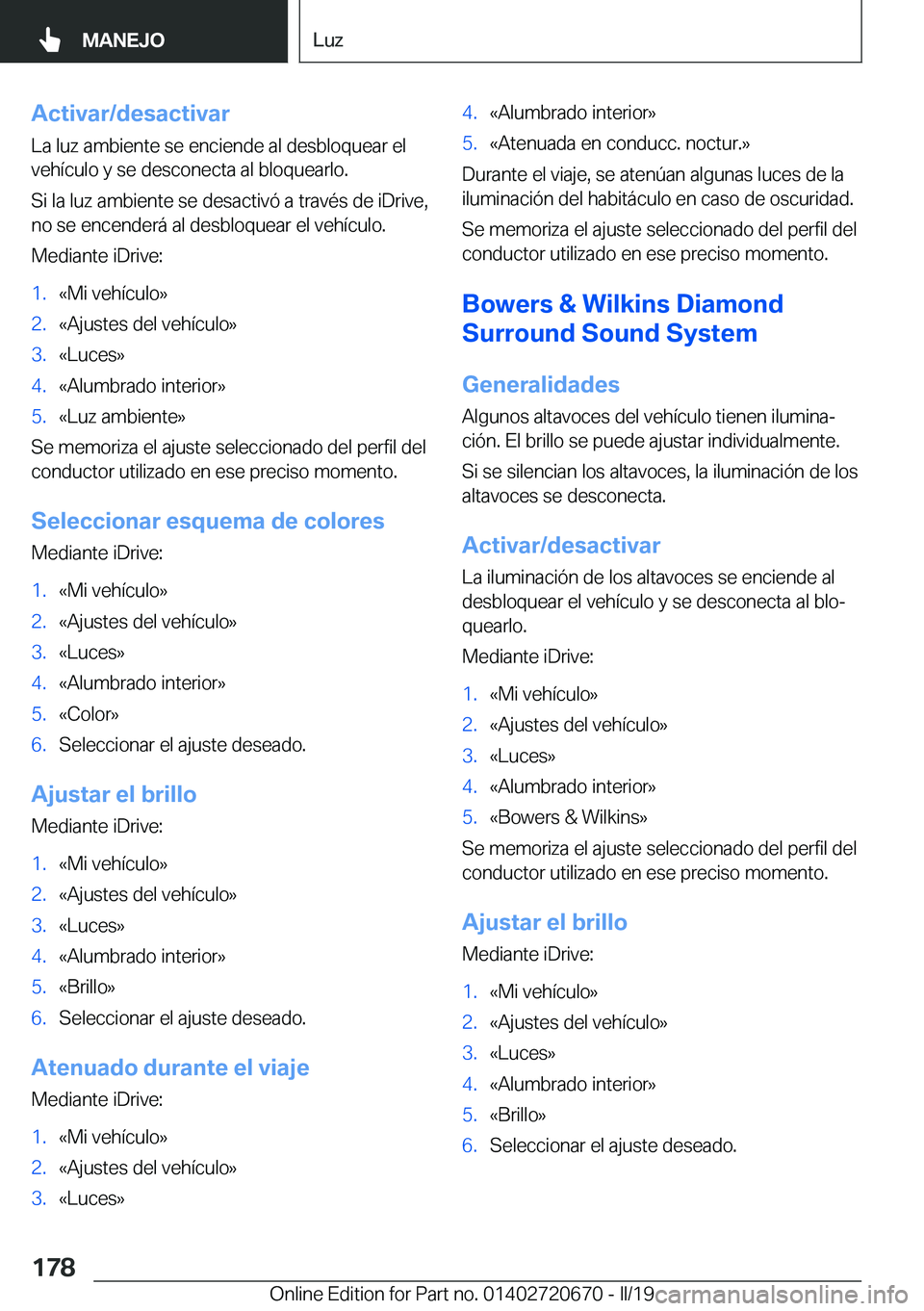 BMW M5 2019  Manuales de Empleo (in Spanish) �A�c�t�i�v�a�r�/�d�e�s�a�c�t�i�v�a�r�L�a��l�u�z��a�m�b�i�e�n�t�e��s�e��e�n�c�i�e�n�d�e��a�l��d�e�s�b�l�o�q�u�e�a�r��e�l
�v�e�h�