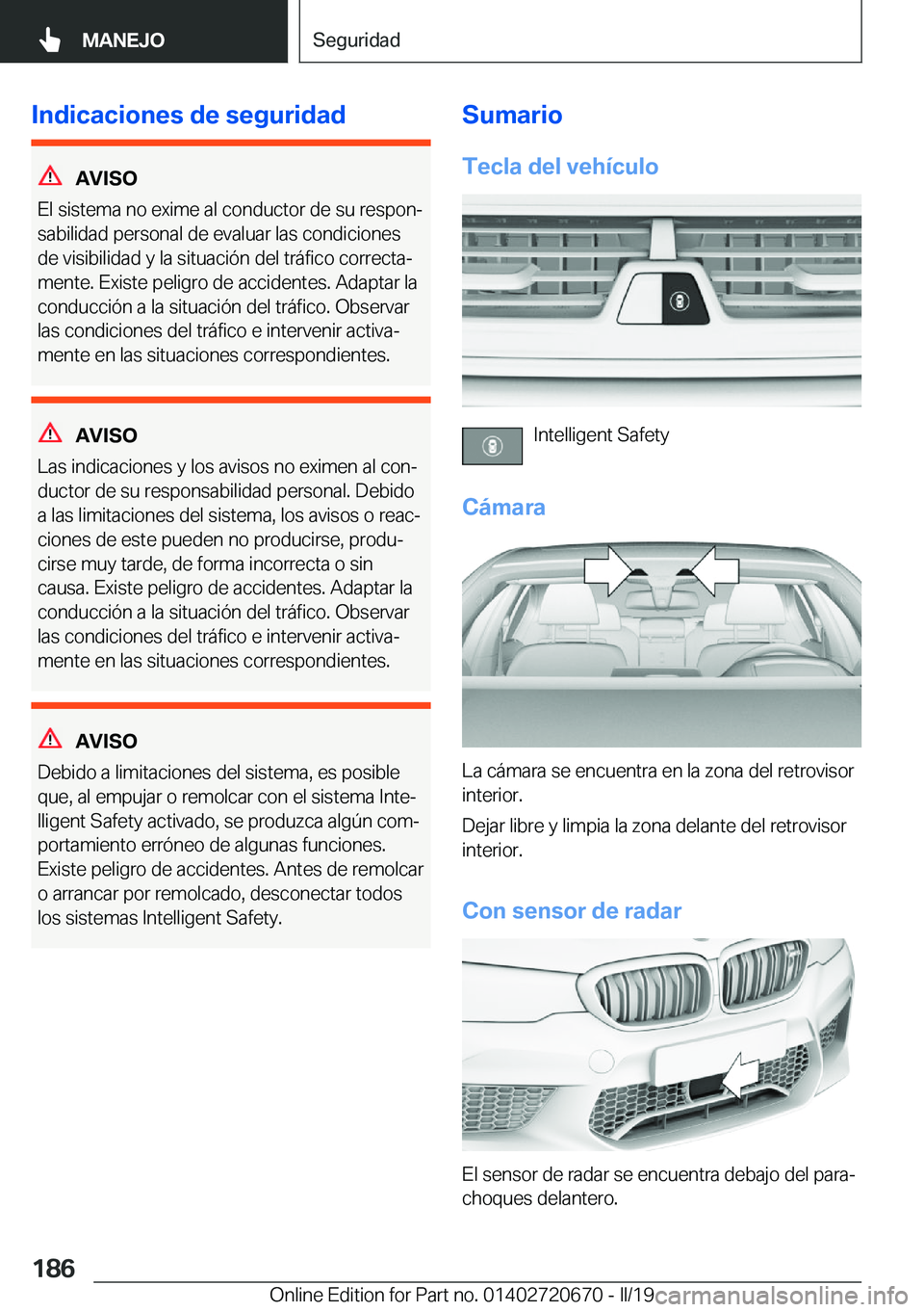 BMW M5 2019  Manuales de Empleo (in Spanish) �I�n�d�i�c�a�c�i�o�n�e�s��d�e��s�e�g�u�r�i�d�a�d
�A�V�I�S�O
�E�l��s�i�s�t�e�m�a��n�o��e�x�i�m�e��a�l��c�o�n�d�u�c�t�o�r��d�e��s�u��r�e�s�p�o�nª
�s�a�b�i�l�i�d�a�d��p�e�r�s�o�n�a�l��d�e�