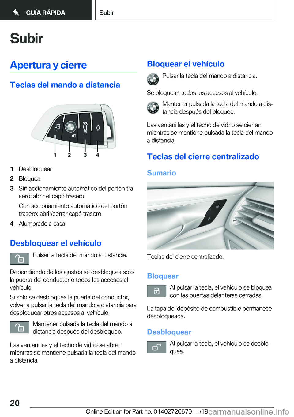 BMW M5 2019  Manuales de Empleo (in Spanish) �S�u�b�i�r�A�p�e�r�t�u�r�a��y��c�i�e�r�r�e
�T�e�c�l�a�s��d�e�l��m�a�n�d�o��a��d�i�s�t�a�n�c�i�a
�1�D�e�s�b�l�o�q�u�e�a�r�2�B�l�o�q�u�e�a�r�3�S�i�n��a�c�c�i�o�n�a�m�i�e�n�t�o��a�u�t�o�m�